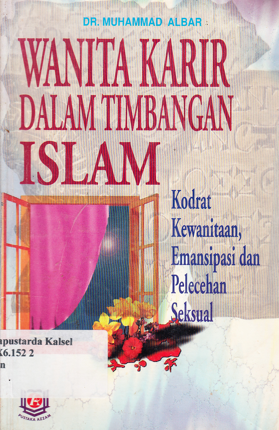 Cover Wanita karir dalam timbangan Islam : kodrat kewanitaan, emansipasi dan pelecehan seksual / Muhammad Ali Al-Bar ; penerjemah, Amir Hamzah Fachruddin