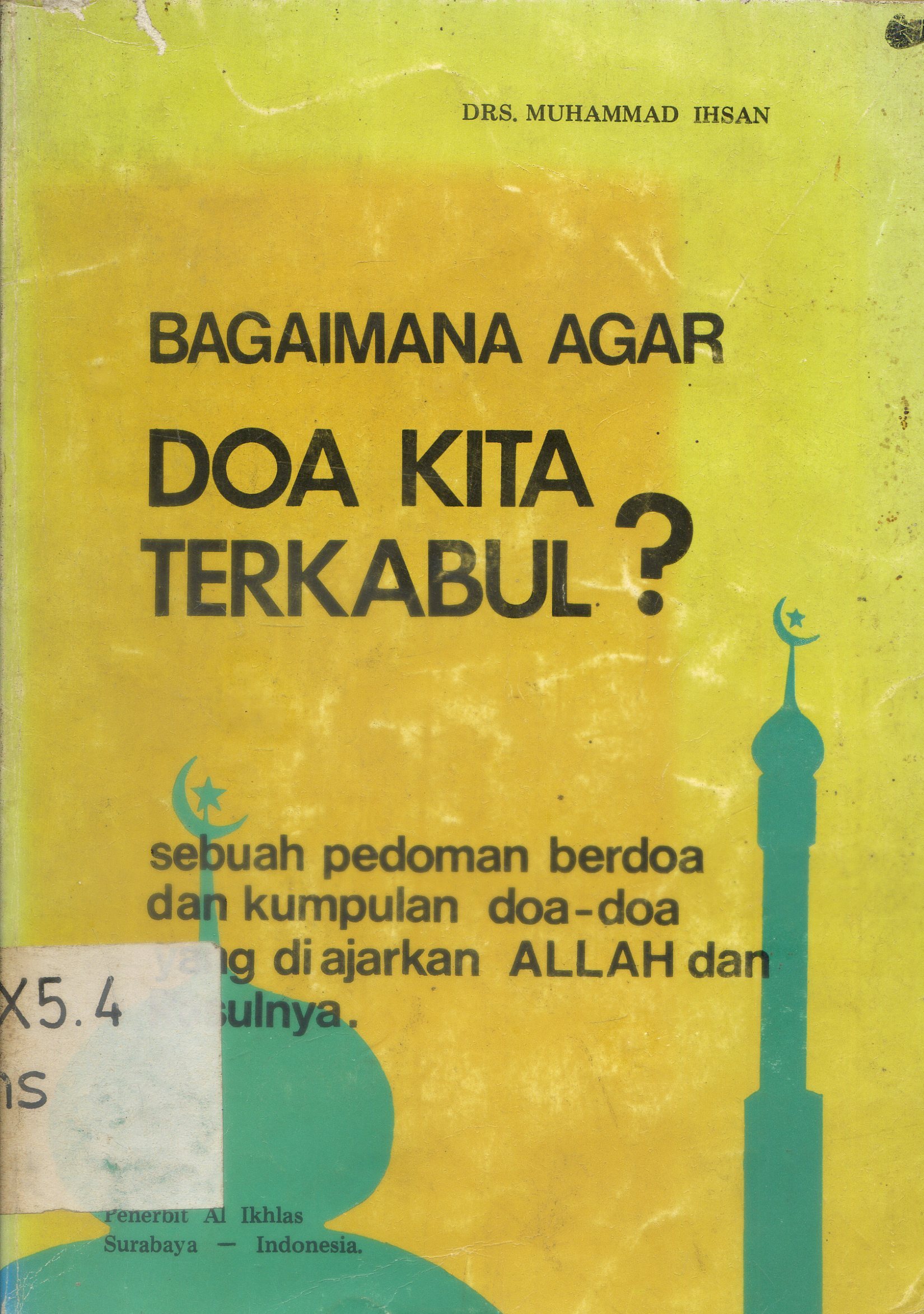 Cover Bagaimana Agar Doa Kita terkabul ? : sebuah pedoman berdoa dan kumpulan doa-doa yang diajarkan Allah dan Rasul-Nya / Muhammad Ihsan