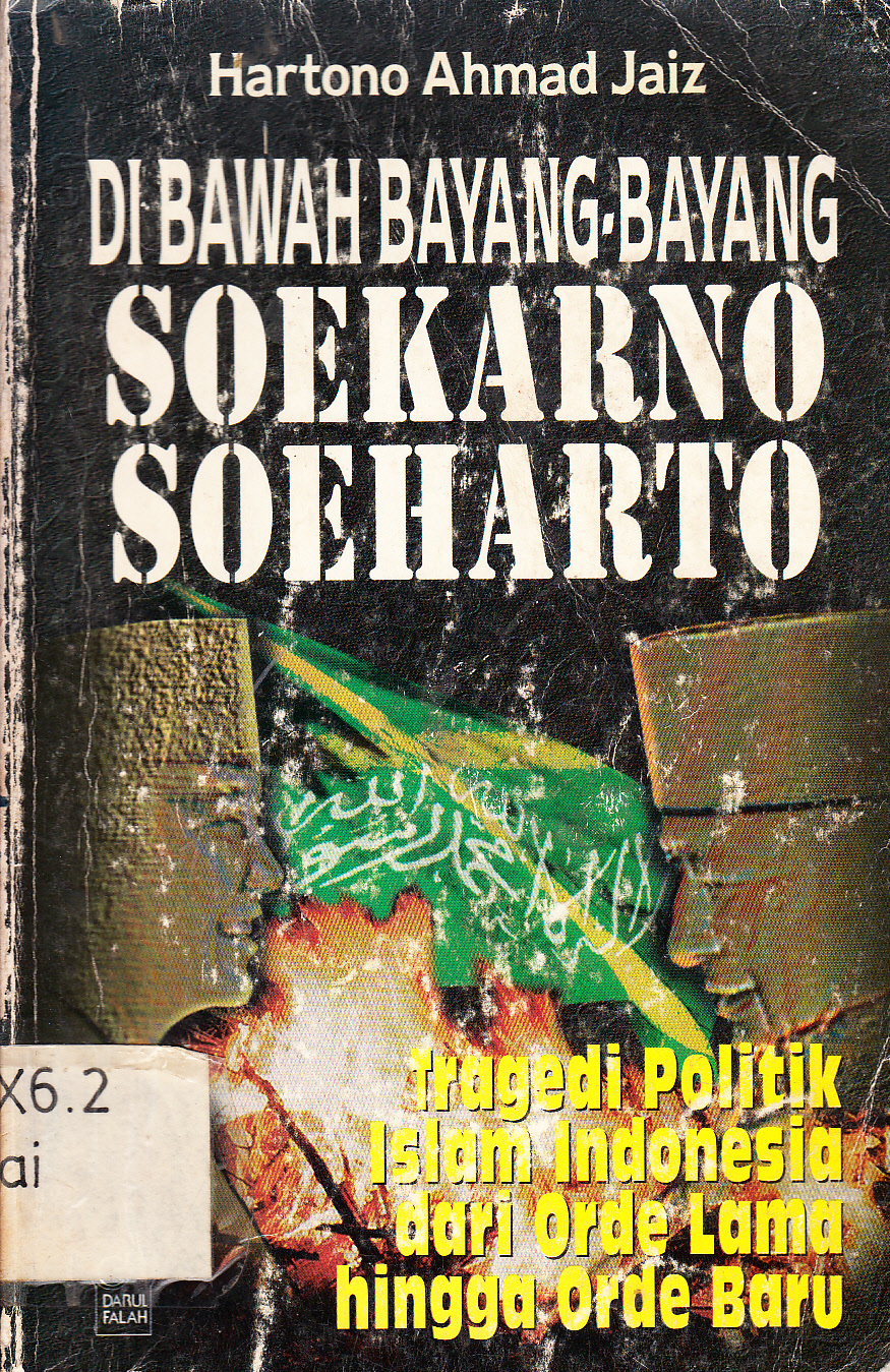 Cover Di bawah bayang-bayang Soekarno, Soeharto : tragedi politik Islam Indonesia dari orde lama hingga orde baru / Hartono Ahmad Jaiz