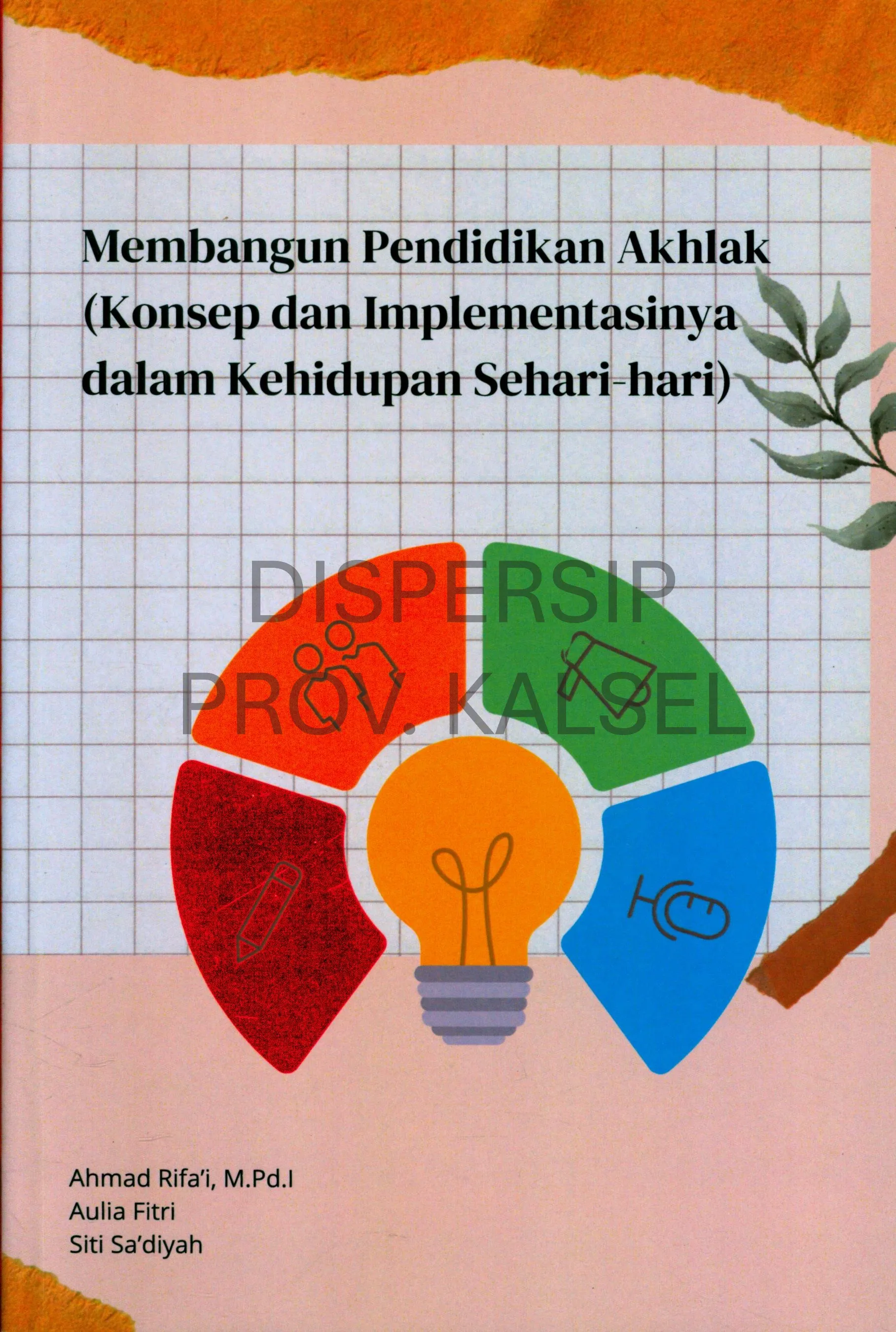 Cover Membangun pendidikan akhlak : konsep dan implementasinya dalam kehidupan sehari-hari / Ahmad Rifa'i