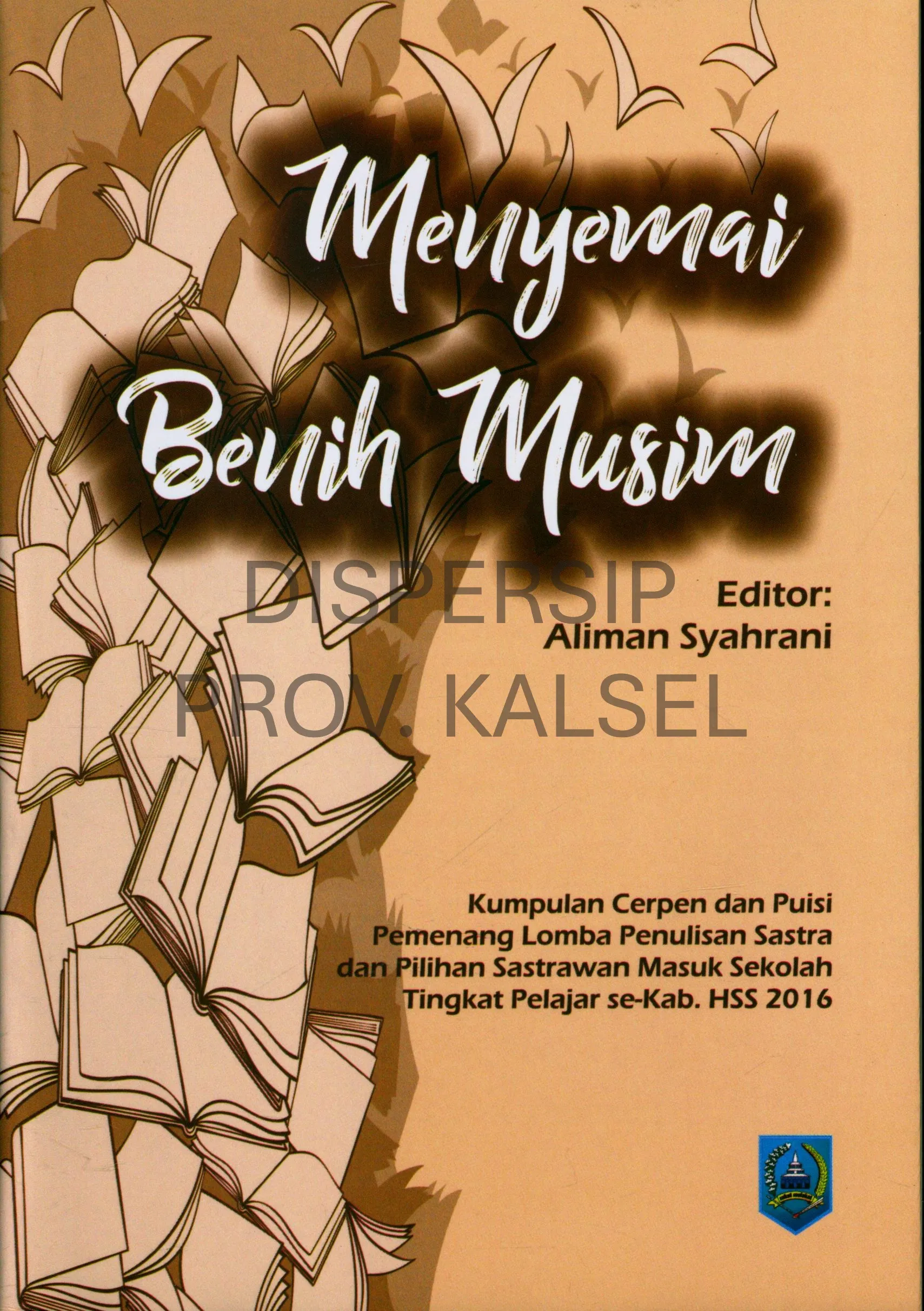 Cover Menyemai benih musim : kumpulan cerpen dan puisi pemenang lomba penulis sastra dan pilihan sastrawan masuk sekolah tingkat pelajar se-Kab. HSS 2016