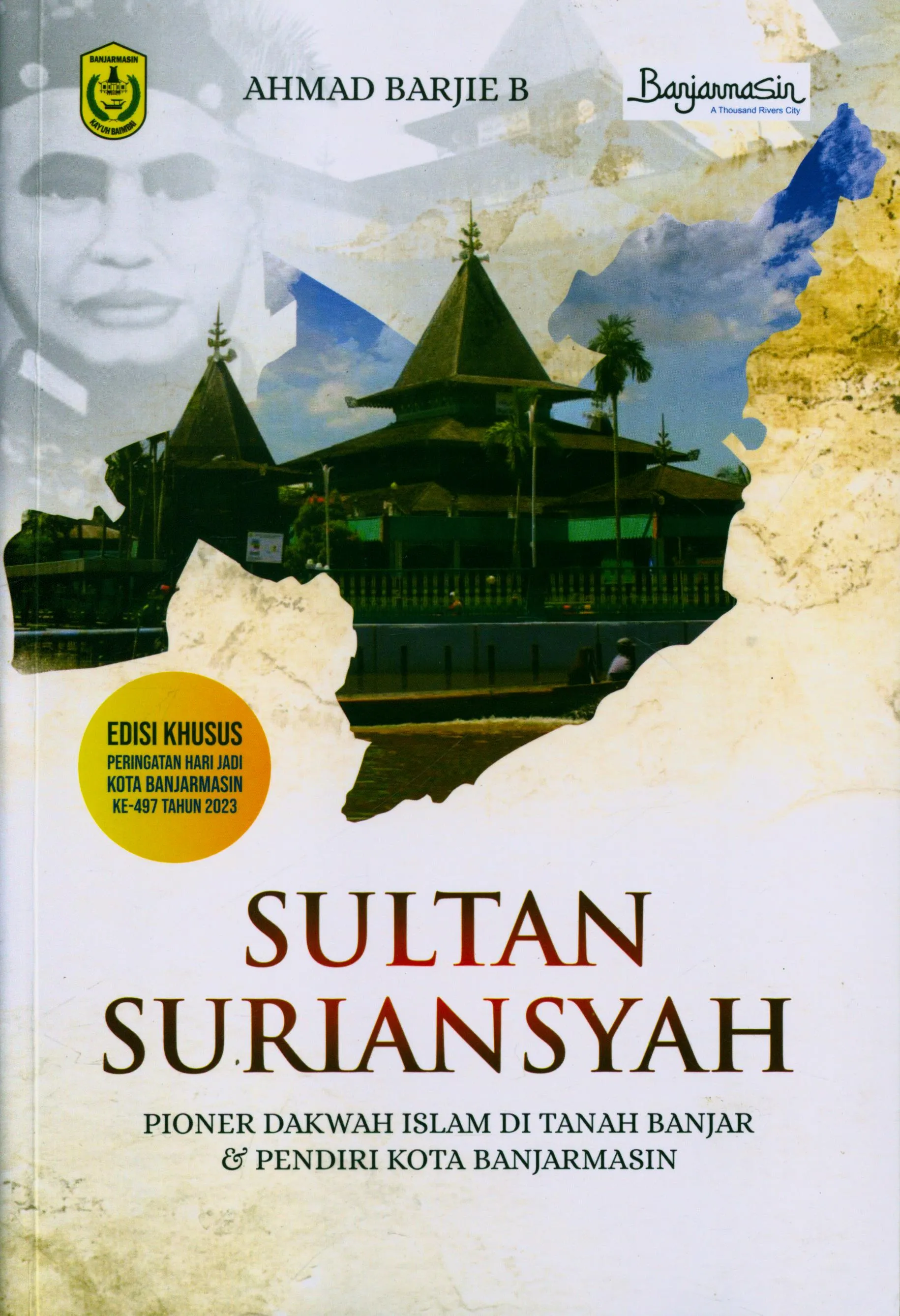 Cover Sultan Suriansyah : pioner dakwah islam di tanah Banjar & pendiri kota Banjarmasin / Ahmad Barjie B
