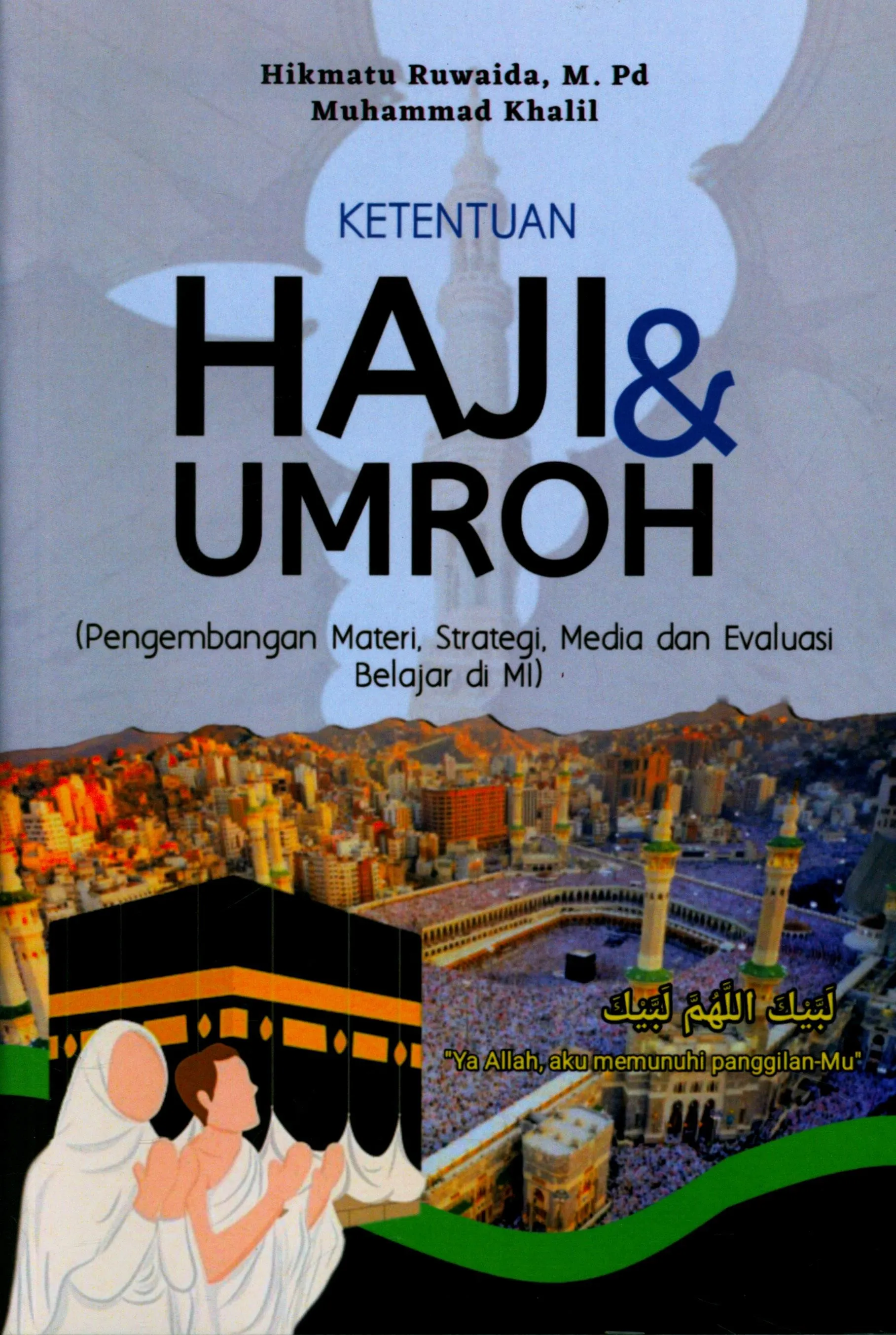 Cover Ketentuan haji & umroh : pengembangan materi, strategi, media dan evaluasi belajar di MI / Hikmatu Ruwaida
