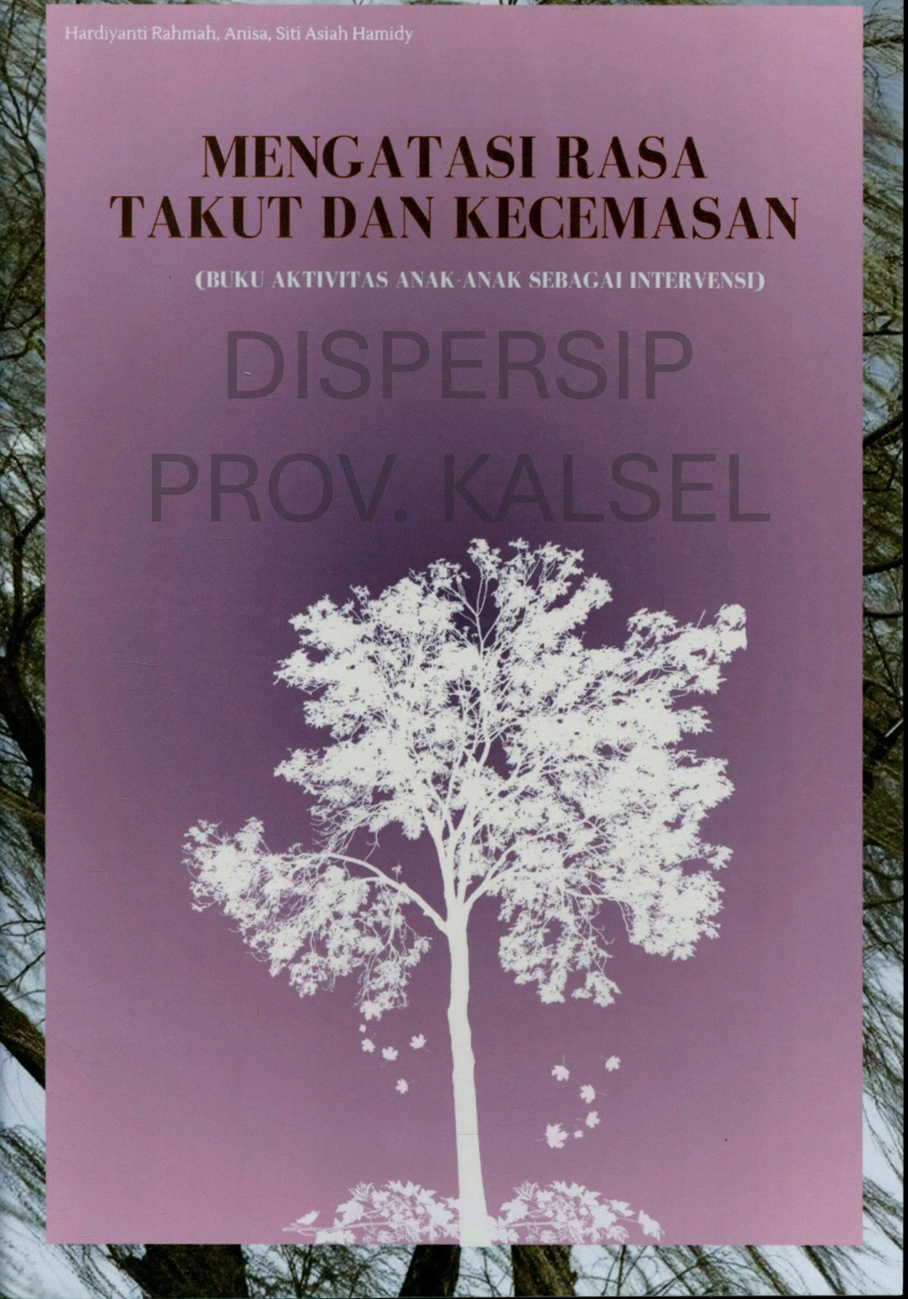 Cover Mengatasi rasa takut dan kecemasan : Buku aktivitas anak-anak sebagai intervensi / Hardiyanti Rahmah