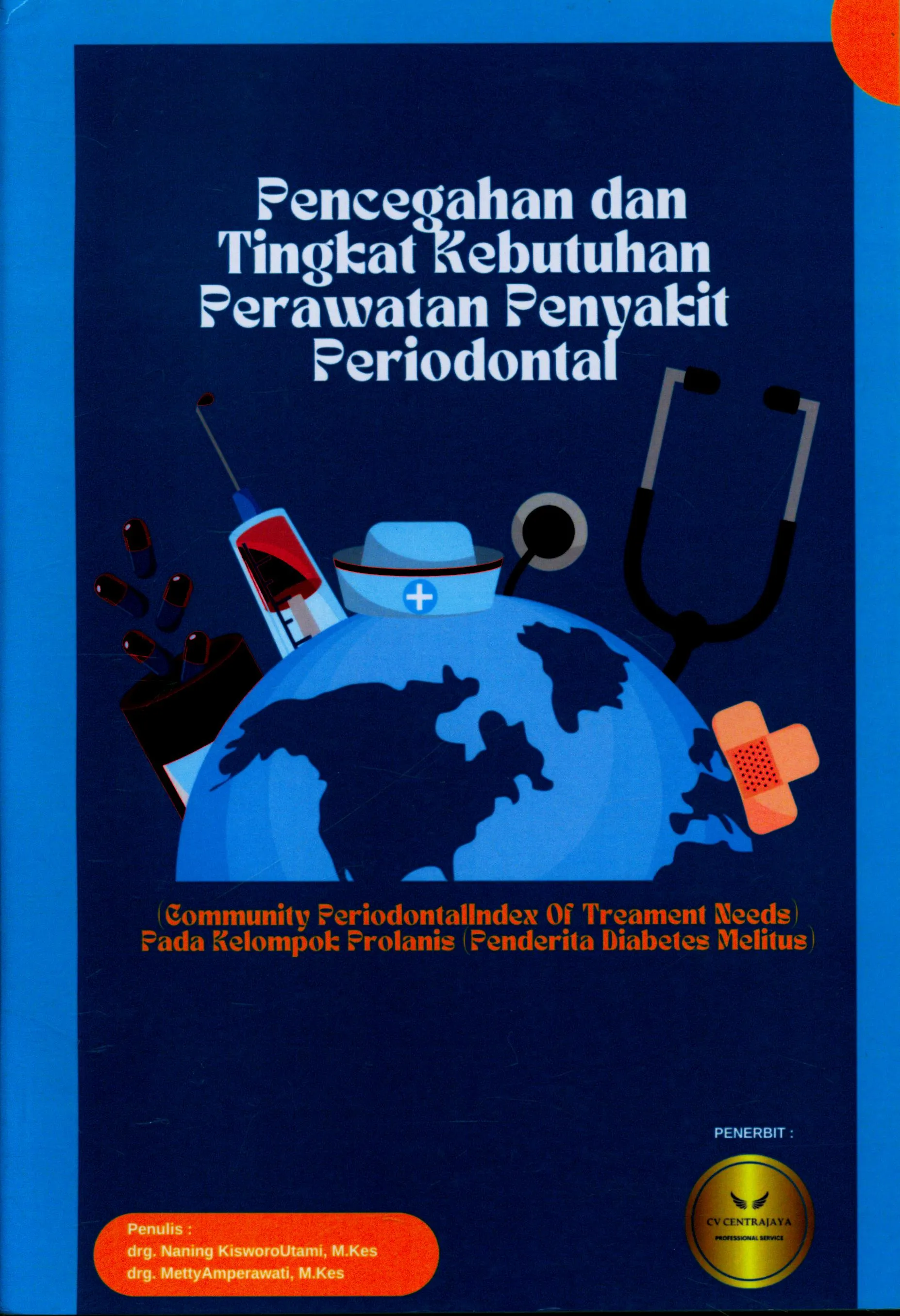 Cover Pencegahan dan tingkat kebutuhan perawatan penyakit periodontal (community periodontal index of treament needs) pada kelompok prolanis (penderita diabetes melitus) / Naning Kisworo Utami