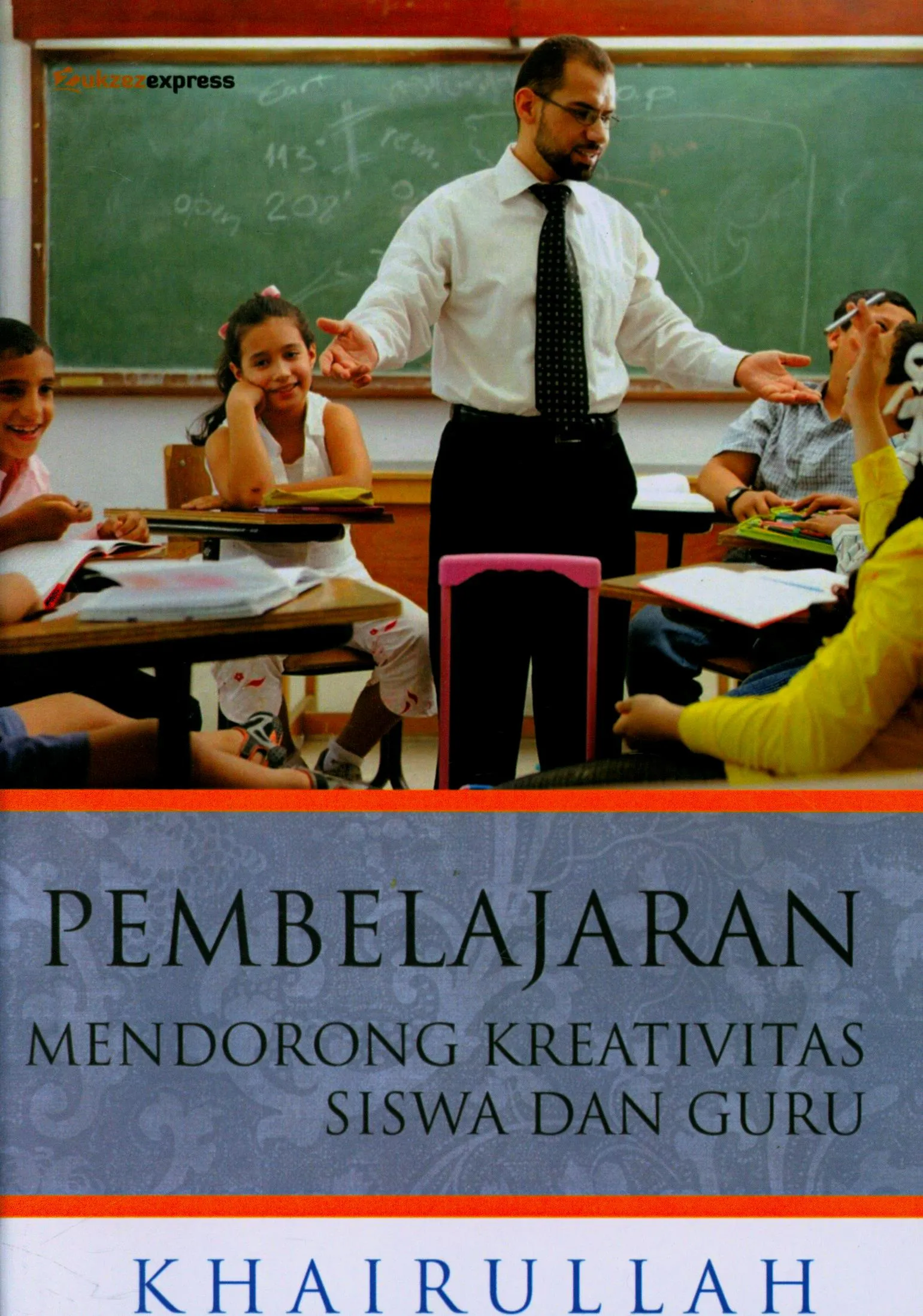 Cover Pembelajaran mendorong kreativitas siswa dan guru / Khairullah