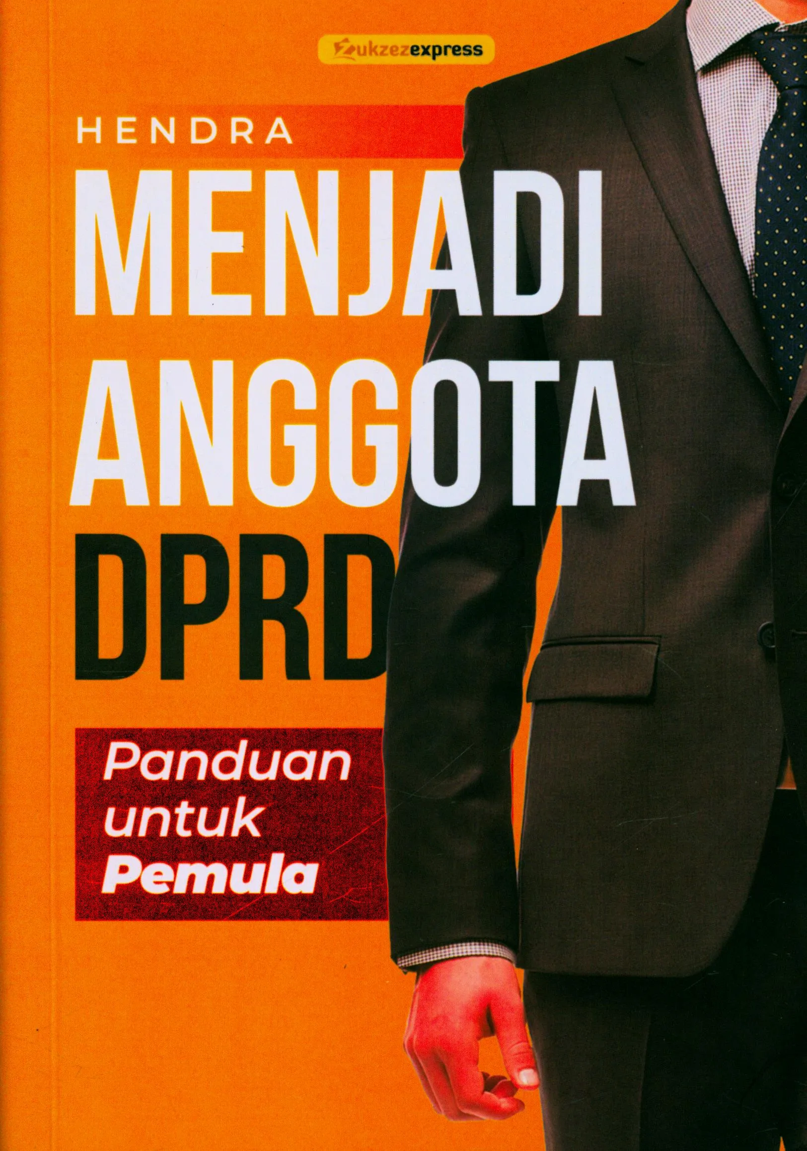 Cover Menjadi anggota DPRD : Panduan Untuk Pemula / Hendra