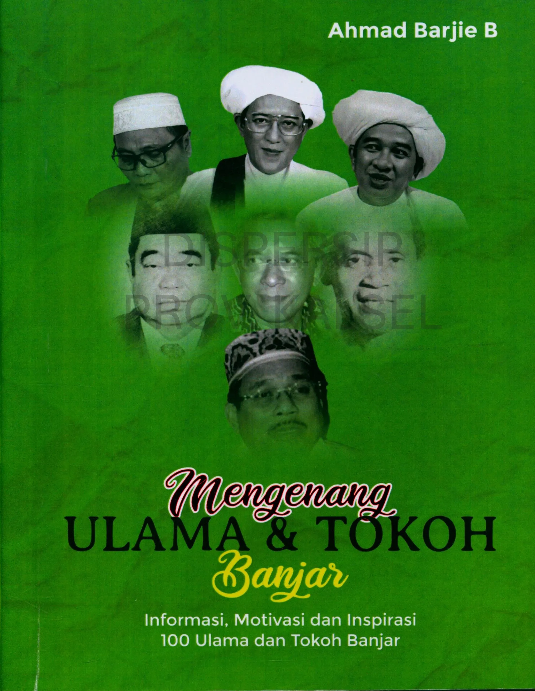 Cover Mengenang ulama & tokoh banjar : Informasi, motivasi dan inspirasi dari 100 ulama dan tokoh banjar / Ahmad Barjie B