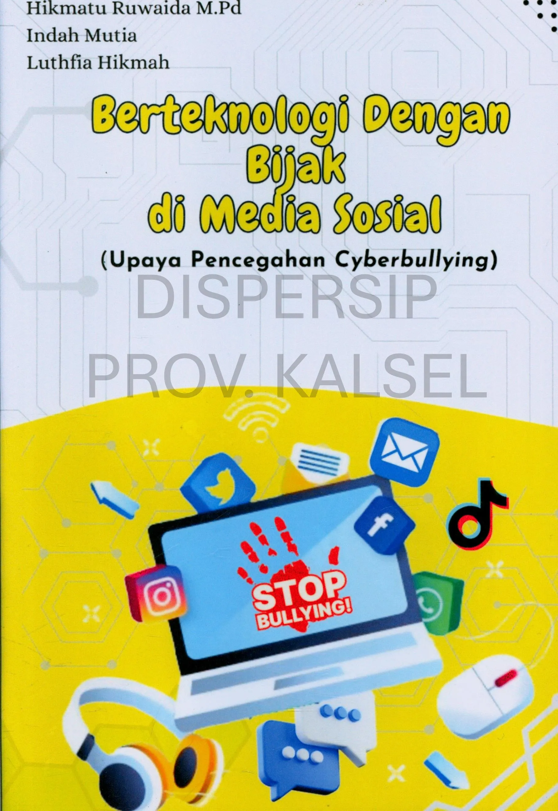 Cover Berteknologi dengan bijak di media sosial : Upaya pencegaran Cyberbullying / Hikmatu Ruwaida