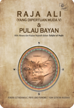 Cover Raja Ali (Yang Dipertuan Muda V) dan Pulau Bayan : Alih Aksara dan Kajian Sejarah dalam Tuhfat al-Nafis
