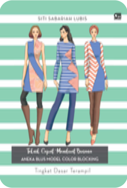 Cover Teknik Cepat Membuat Busana Aneka Blus Model Color Blocking