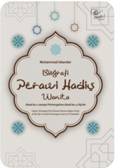 Cover Biografi Perawi Hadis Wanita Abad ke-1 Sampai Pertengahan Abad ke-4 Hijriah : Kajian Terhadap Para Perawi Wanita dalam Kitab al-Mu’jâm al-Kabîr Karangan Imam at-Thabarânî