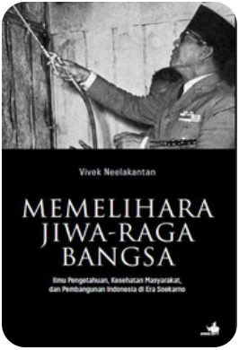 Cover Memelihara Jiwa-Raga Bangsa - Ilmu Pengetahuan, Kesehatan Masyarakat, dan Pembangunan Indonesia di Era Soekarno