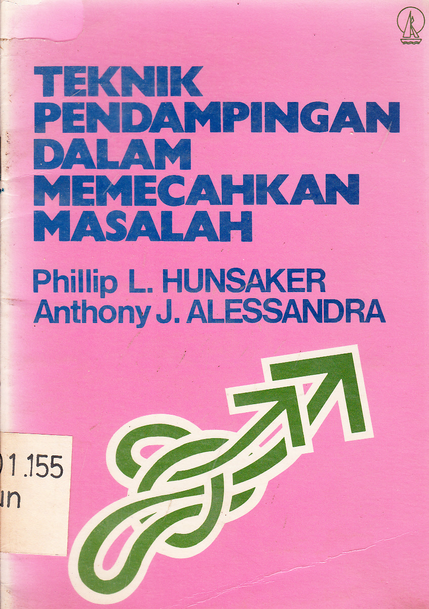 Cover Teknik pendampingan dalam memecahkan masalah / Phillip L. Hunsaker, Anthony J. Alessandra ; Terjemahan, A.M. Mangunhardjana