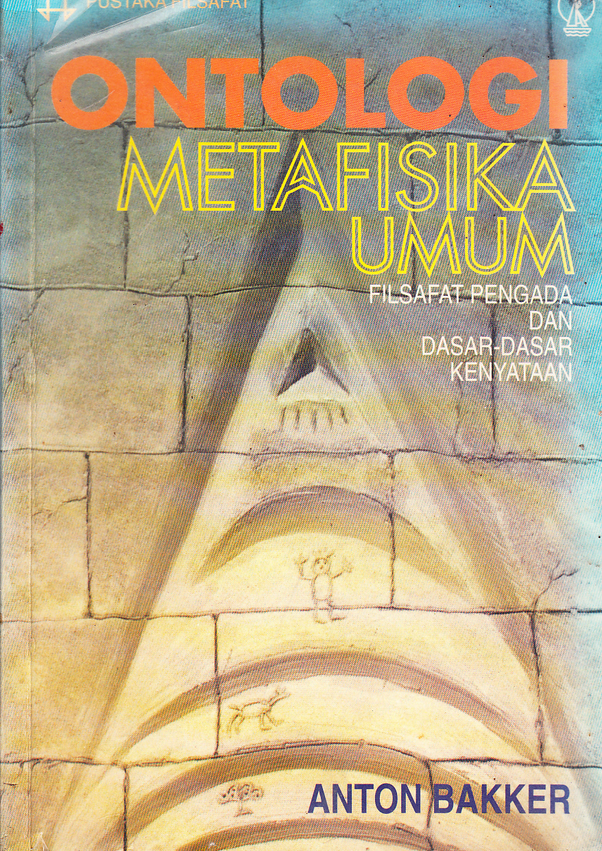 Cover Ontologi atau metafisika umum : filsafat pengada da dasar-dasar kenyataan / Anto Bakker