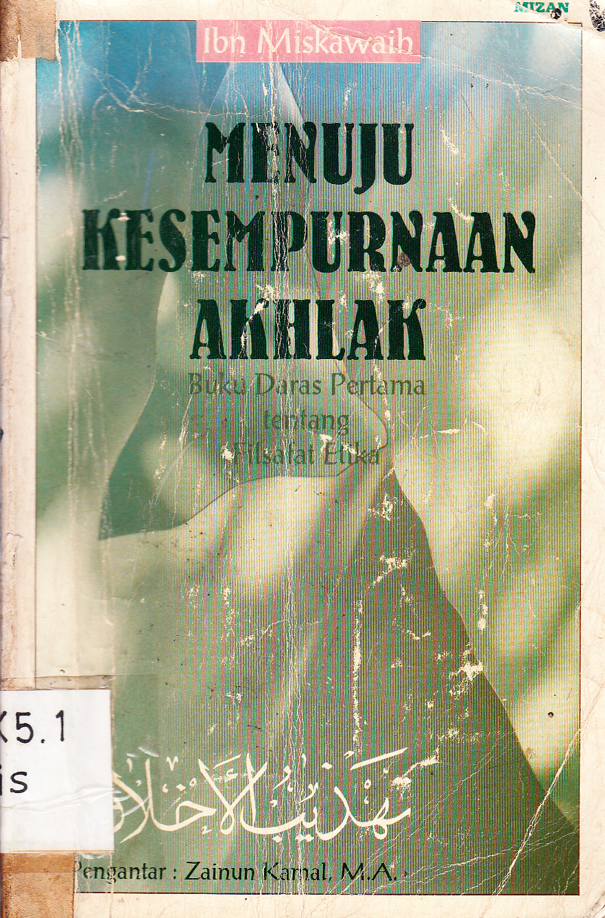 Cover Menuju kesempurnaan akhlak : buku daras pertama tentang filsafat etika / Ibn Miskawaih ; pengantar, Zainun Kamal ; penerjamah, Helmi Hidayat ; penyunting, Ilyas Hasan