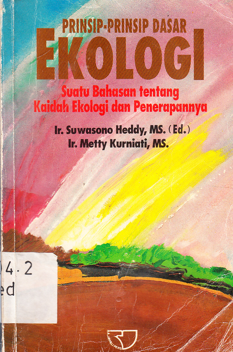 Cover Prinsip-prinsip dasar ekologi : suatu bahasan tentang kaidah ekologi dan penerapannya / Suwasono Heddy, Metty Kurniati