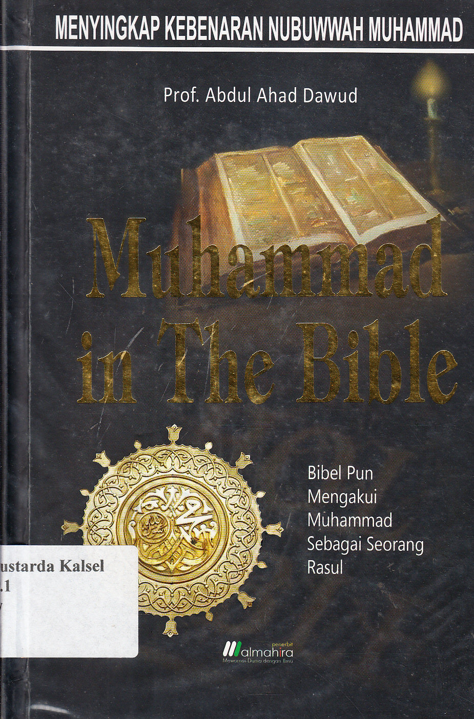Cover Muhammad in the bible : Bibelpun mengakui Muhammad sebagai seorang Rasul / Abdul Ahad Dawud ; penerjemah, Fuad Syaifudin Nur