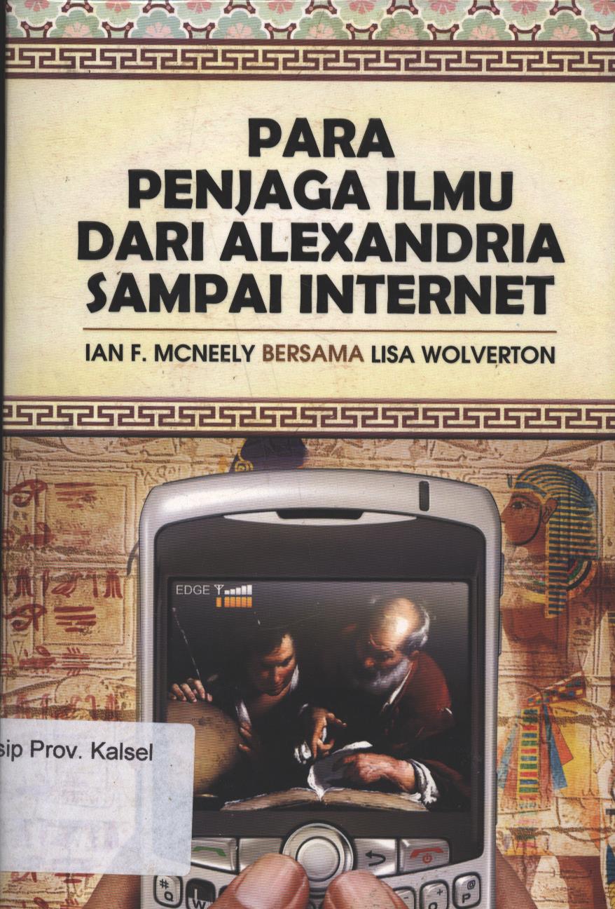 Cover Para penjaga ilmu dari alexandria sampai internet / Ian F. Mcneely bersama Lisa Wolverton ; penerjemah, Irfan Abu Barak ; penyunting, Siti Nur Andini
