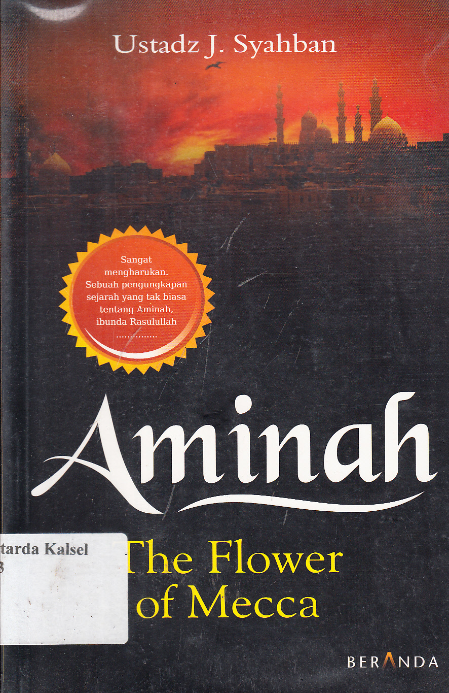 Cover Aminah the flower of mecca / Ustadz J. Syahban ; penyunting, Tim Beranda