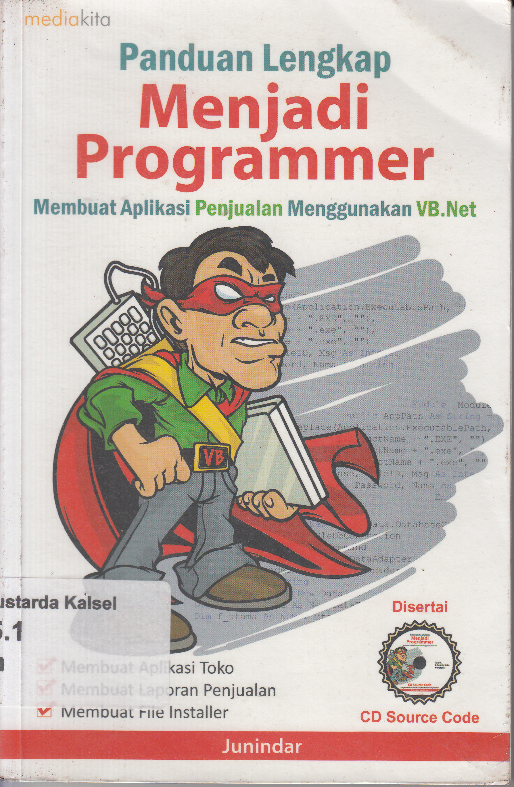 Cover Panduan lengkap menjadi programmer : Membuat aplikasi penjualan menggunakan VB.Net / Junindar; penyunting, Sudarma.S.
