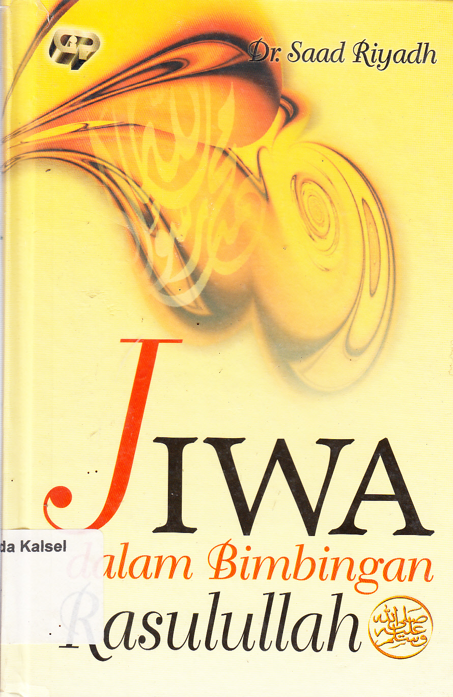 Cover Jiwa dalam bimbingan Rasulullah / Sa'ad Riyadh ; penerjamah, Abdul Hayyie al-Kattani, Sutrisno Hadi, Uqinu Attaqi ; penyunting, Hari Wibowo