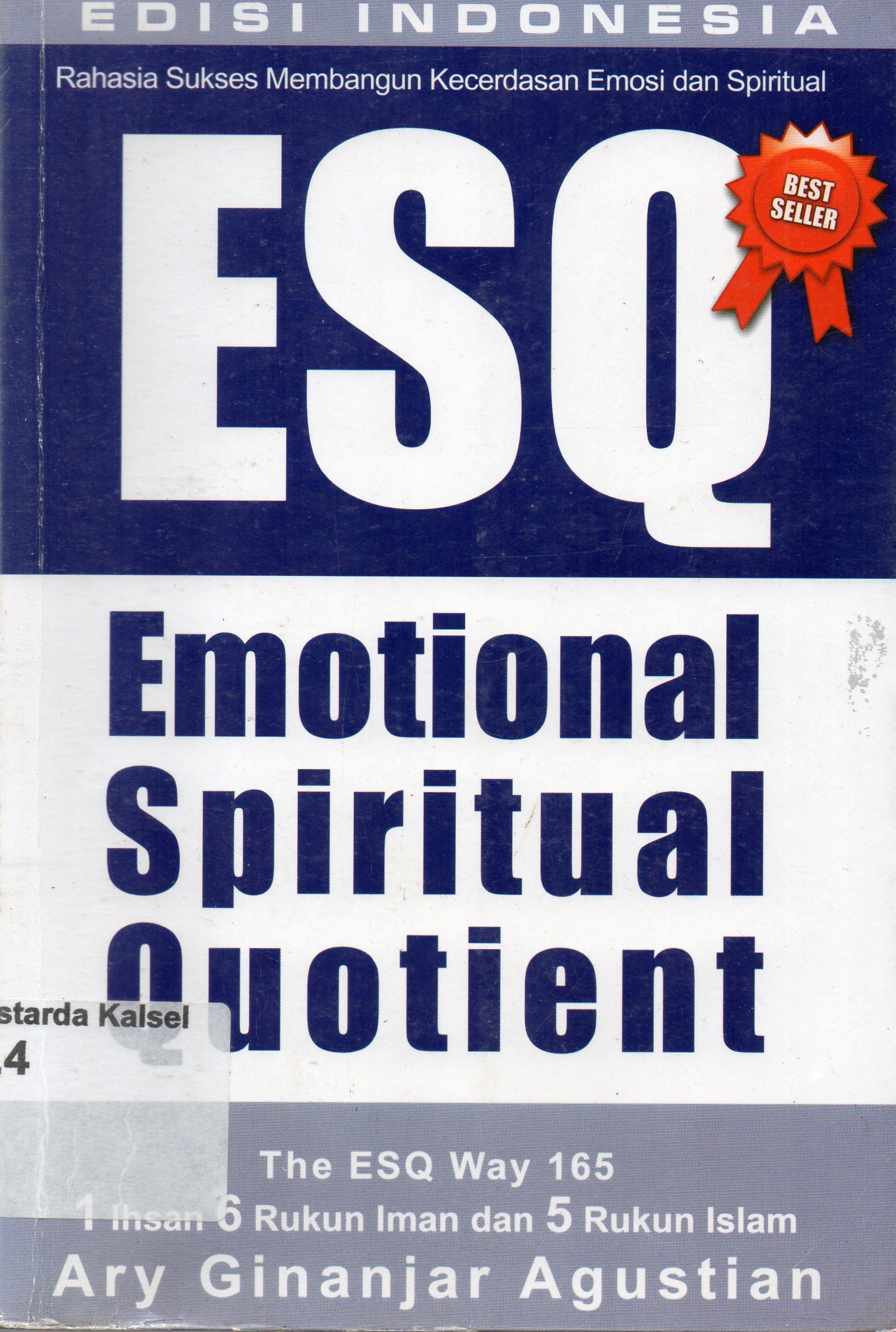 Cover Rahasia sukses membangun kecerdasan emosi dan spiritual ESQ (Emotional Spritual Quotient) the ESQ Way 165 : i ihsan 6 rukun iman dan 5 rukun Islam / Ary Ginanjar Agustian