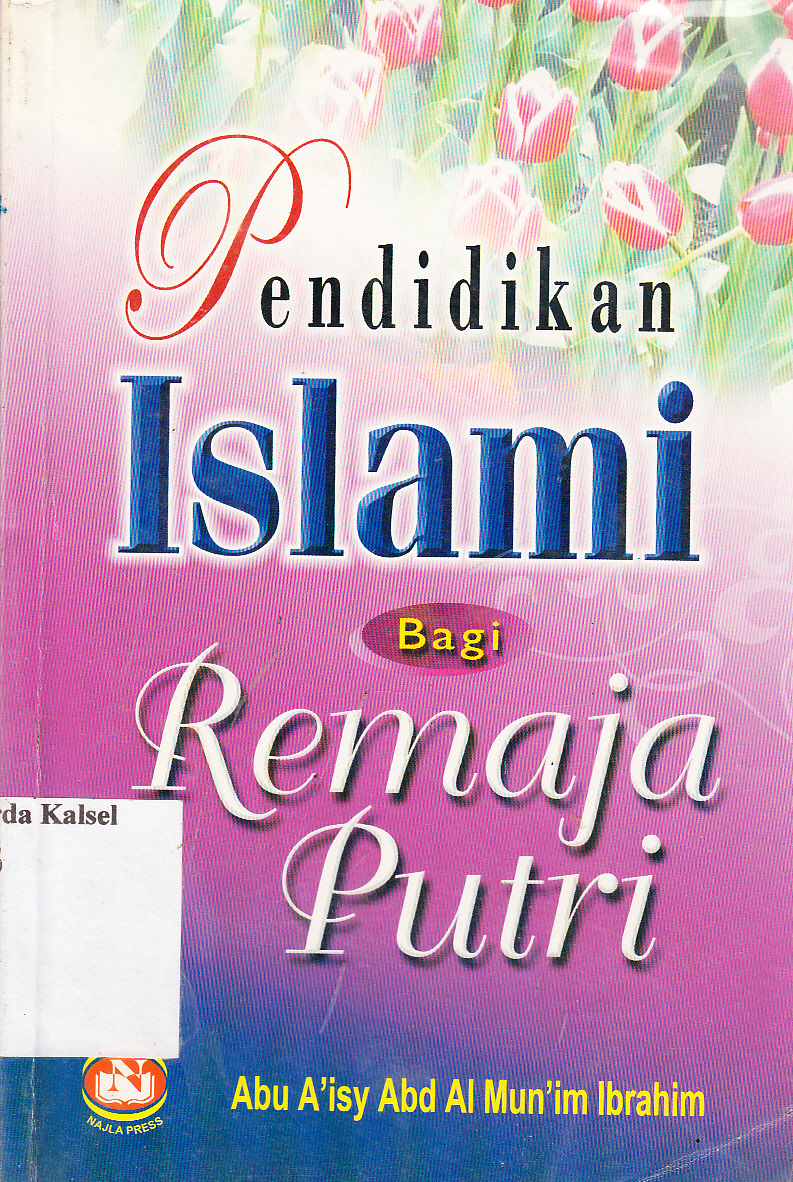 Cover Pendidikan islami bagi remaja putri / Abu A'isy Abd Al Mun'im Ibrahim ; penerjemah, Herwibiwo ; editor, M. Sulton Akbar, Sri Yuliastuti