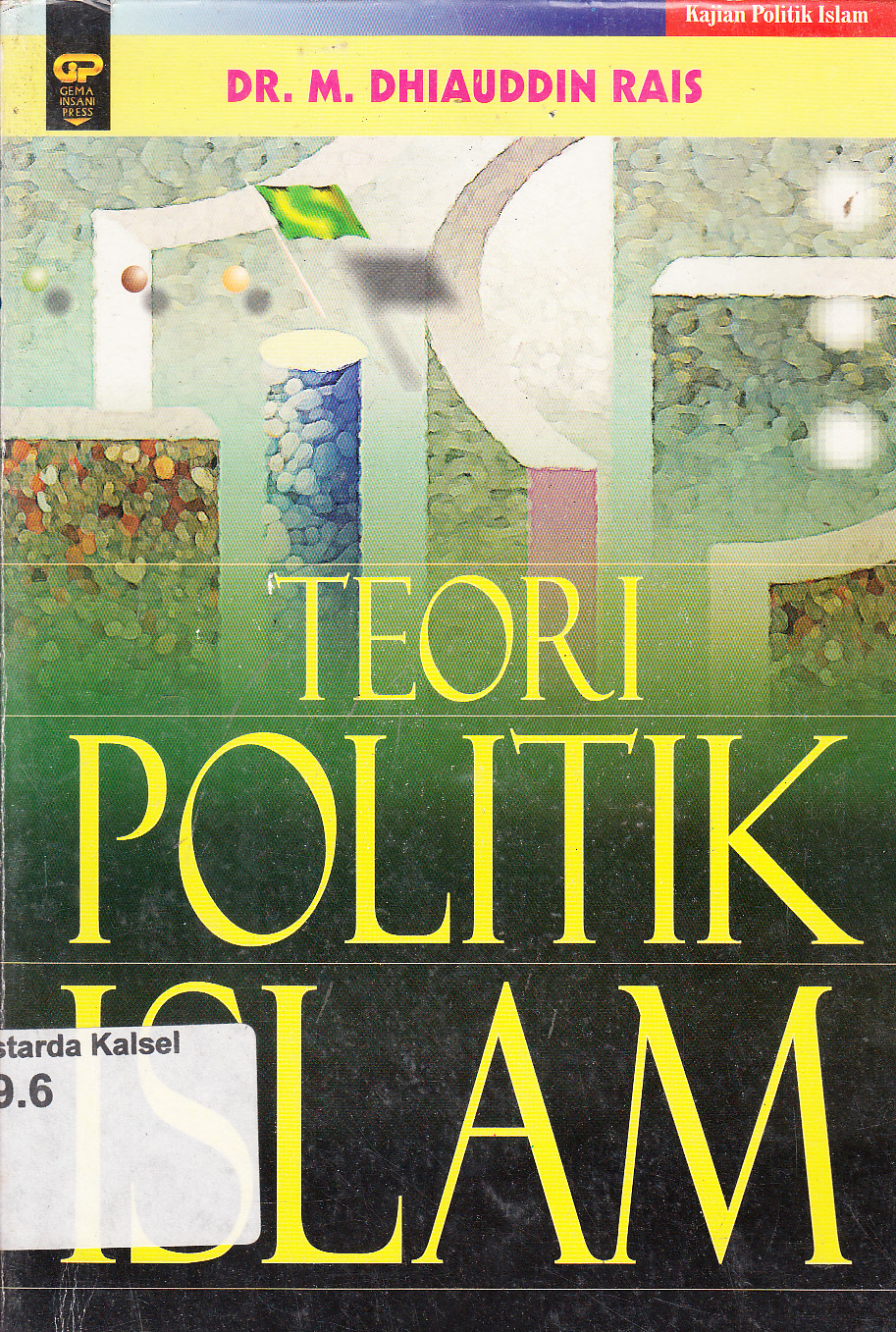 Cover Teori Politik Islam / Muhammad Dhiauddin rais ; penerjemah, Abdul Hayyie al-kattani, Andi Aderues Banua, Noor Cholis Hamzain, Rahmat Tohir ; penyunting, Euis Erinawati
