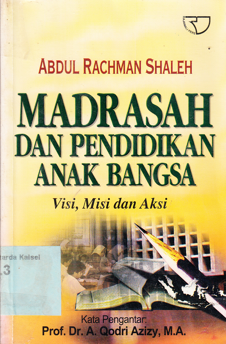 Cover Madrasah dan pendidikan anak bangsa : visi, midi dan aksi / Abdul Rachman Shaleh ; kata pengantar, A. Qodri Azizy
