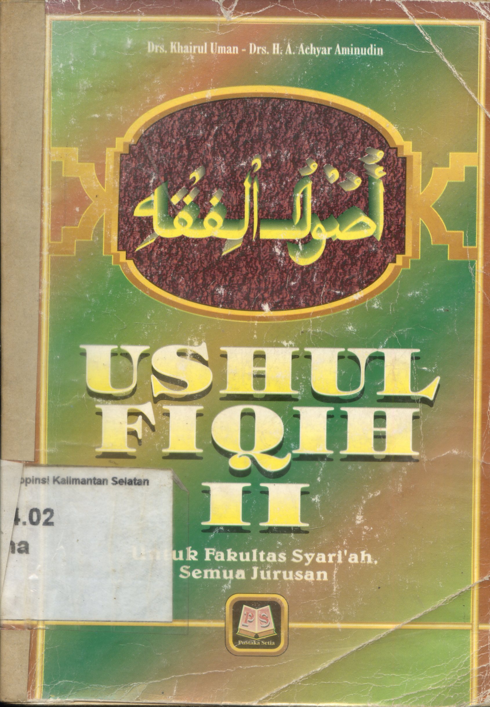 Cover Ushul fiqih II : untuk IAIN, STAIN, PTAIS Fakultas Syariah, semua jurusan / Khairul Uman, H.A. Achyar Aminudin ; editor, Maman Abd. Djaliel