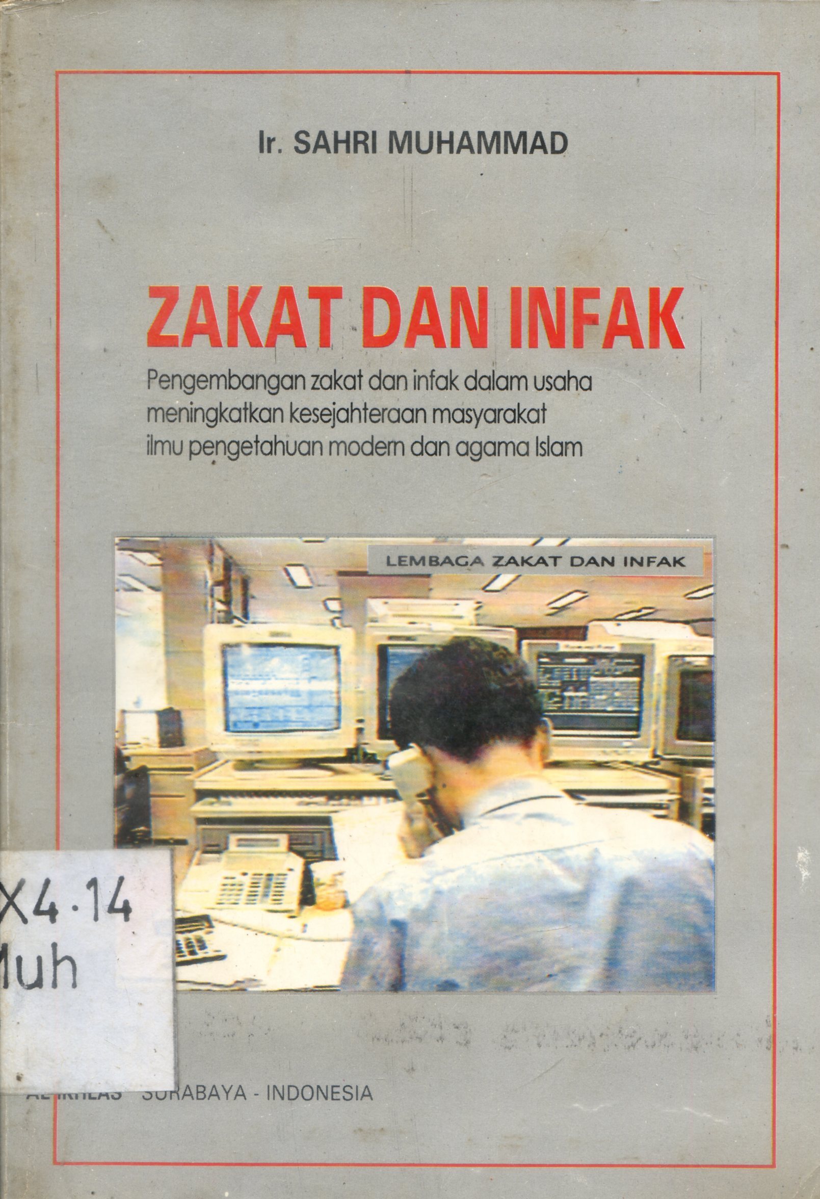 Cover Zakat dan Infak : Pengembangan zakat dan infak dalam usaha meningkatkan kesejahteraan masyarkat ilmu pengetahuan modern dan agama Islam / Sahri Muhammad