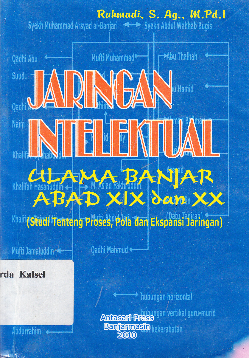 Cover Jaringan Intelektual Ulama Banjar XIX dan XX(Study tentang proses, pola dan ekspansi jaringan) / Rahmadi ; editor, H.Mubin , Bayani Dahlan
