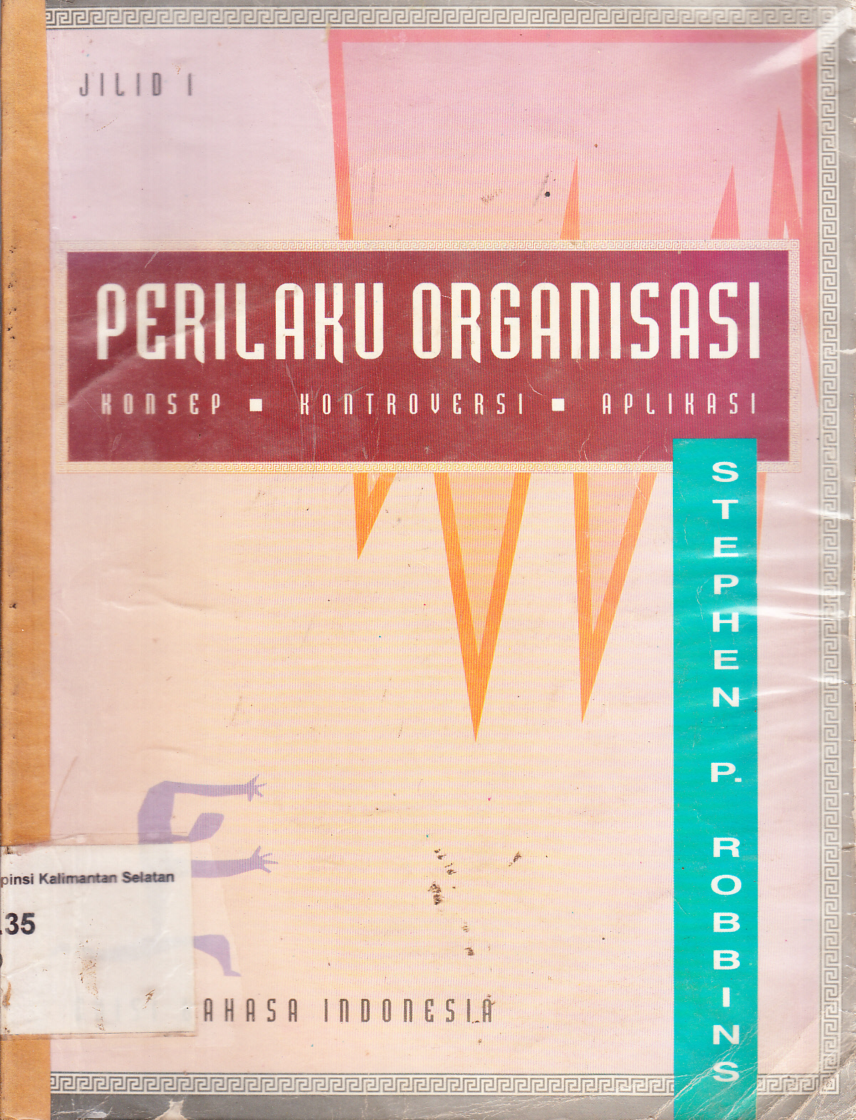 Cover Perilaku organisasi : konsep, kontroversi, aplikasi jilid 1 / Stephen P. Robbing ; alih bahasa, Hadyana Pujaatmaka ; penyunting, Triyana Iskandarsyah