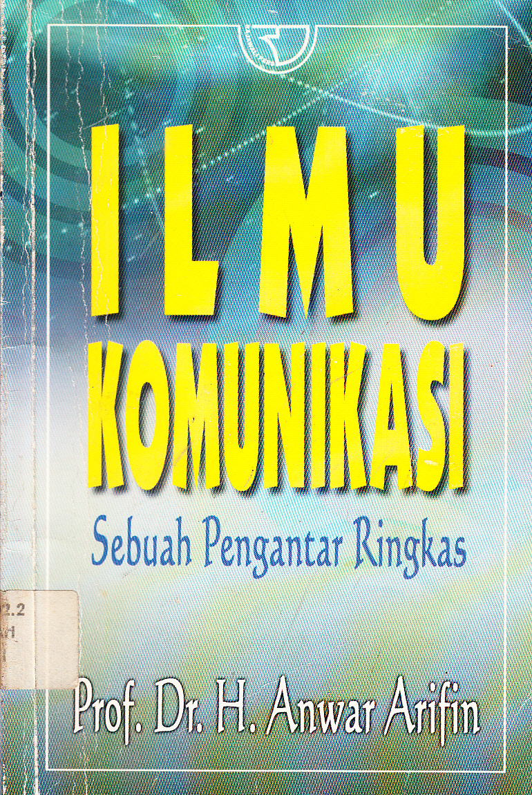 Cover Ilmu komunikasi : sebuah pengantar ringkas / H. Anwar Arifin