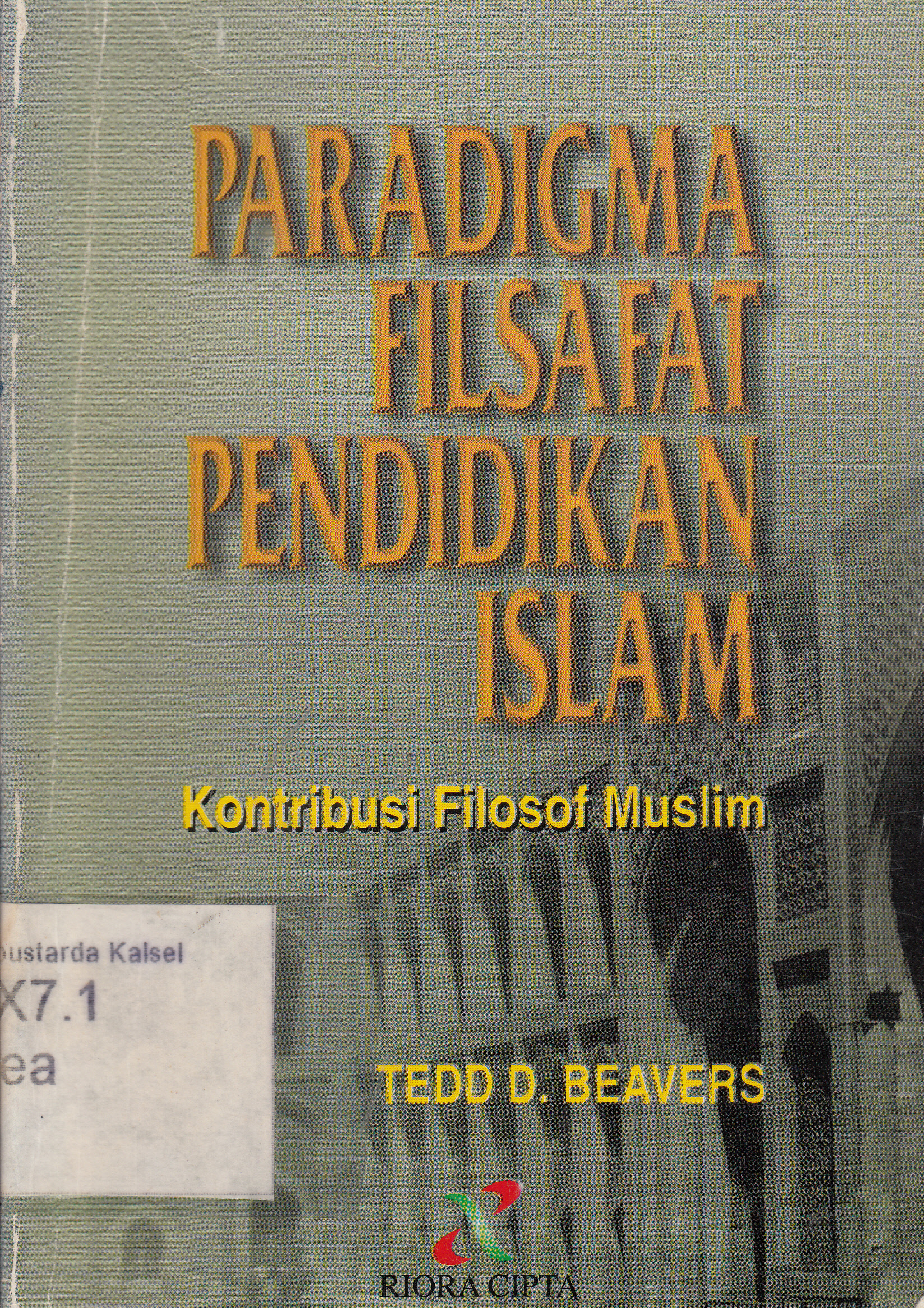 Cover Paradigma filsafat pendidikan islam : kontribusi filosof muslim / Tedd D.Beavers ; penerjemah, Deny Hamdani ; editor, Imam Yahya