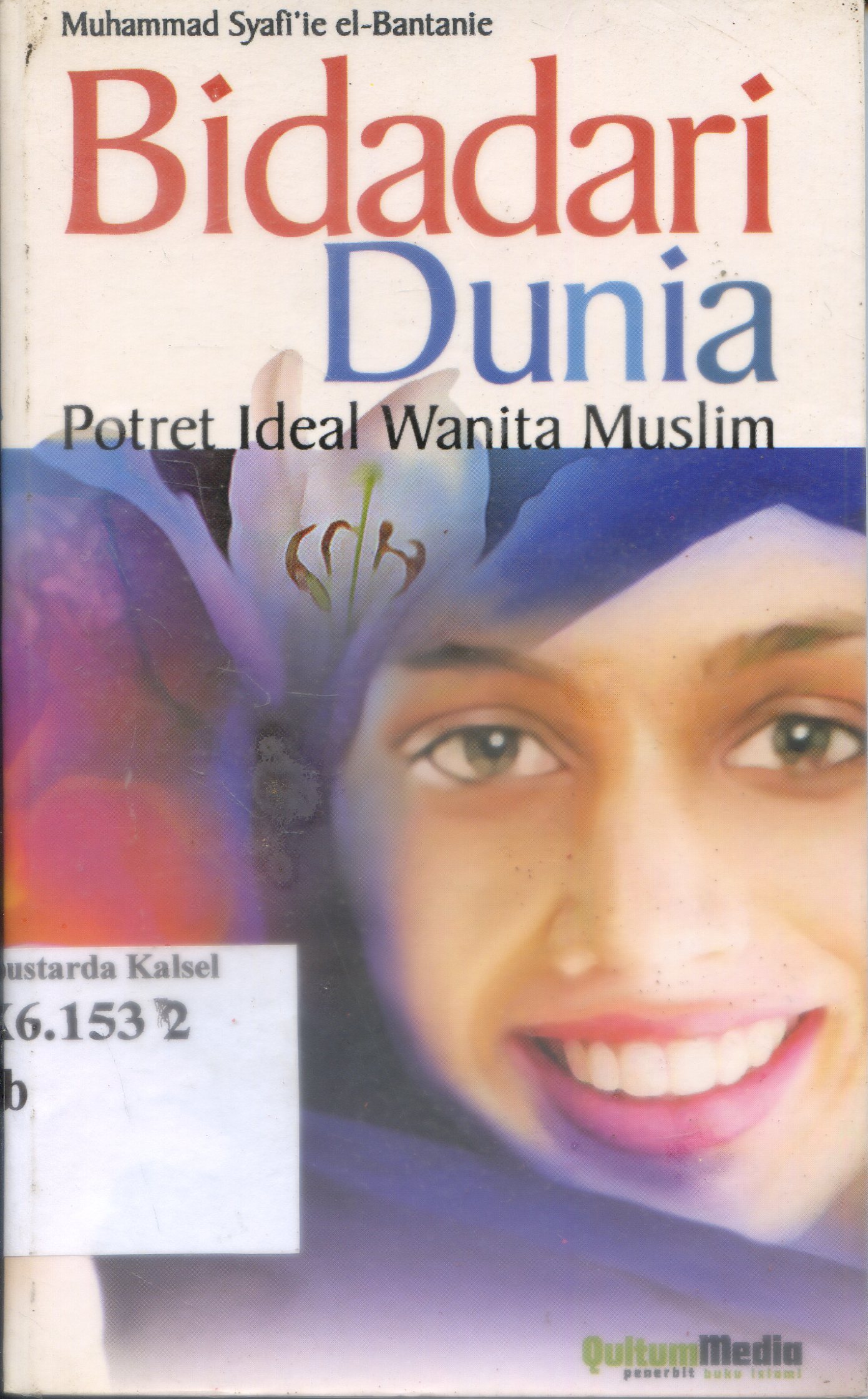 Cover Bidadari dunia : potret ideal wanita muslim / Muhammad Syafi i el-Bantanie ; penyunting, H.A. Fulex Bisyri
