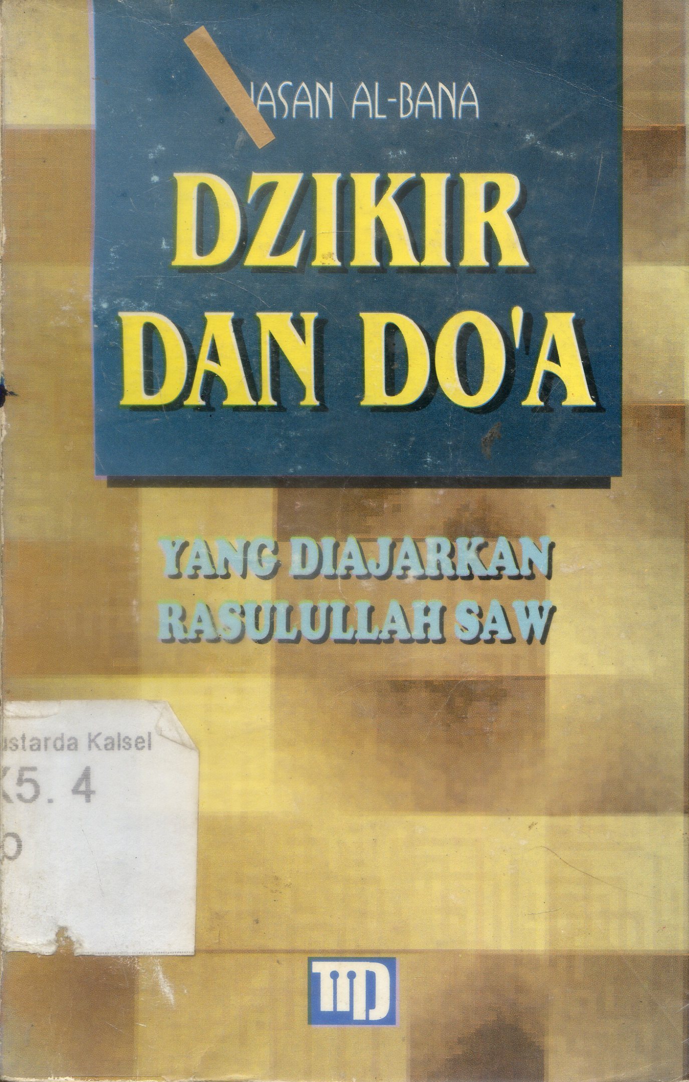 Cover Dzikir dan do'a yang diajarkan Rasulullah SAW / Hasn Al-Bana ; alih bahasa, Ma mur Daud