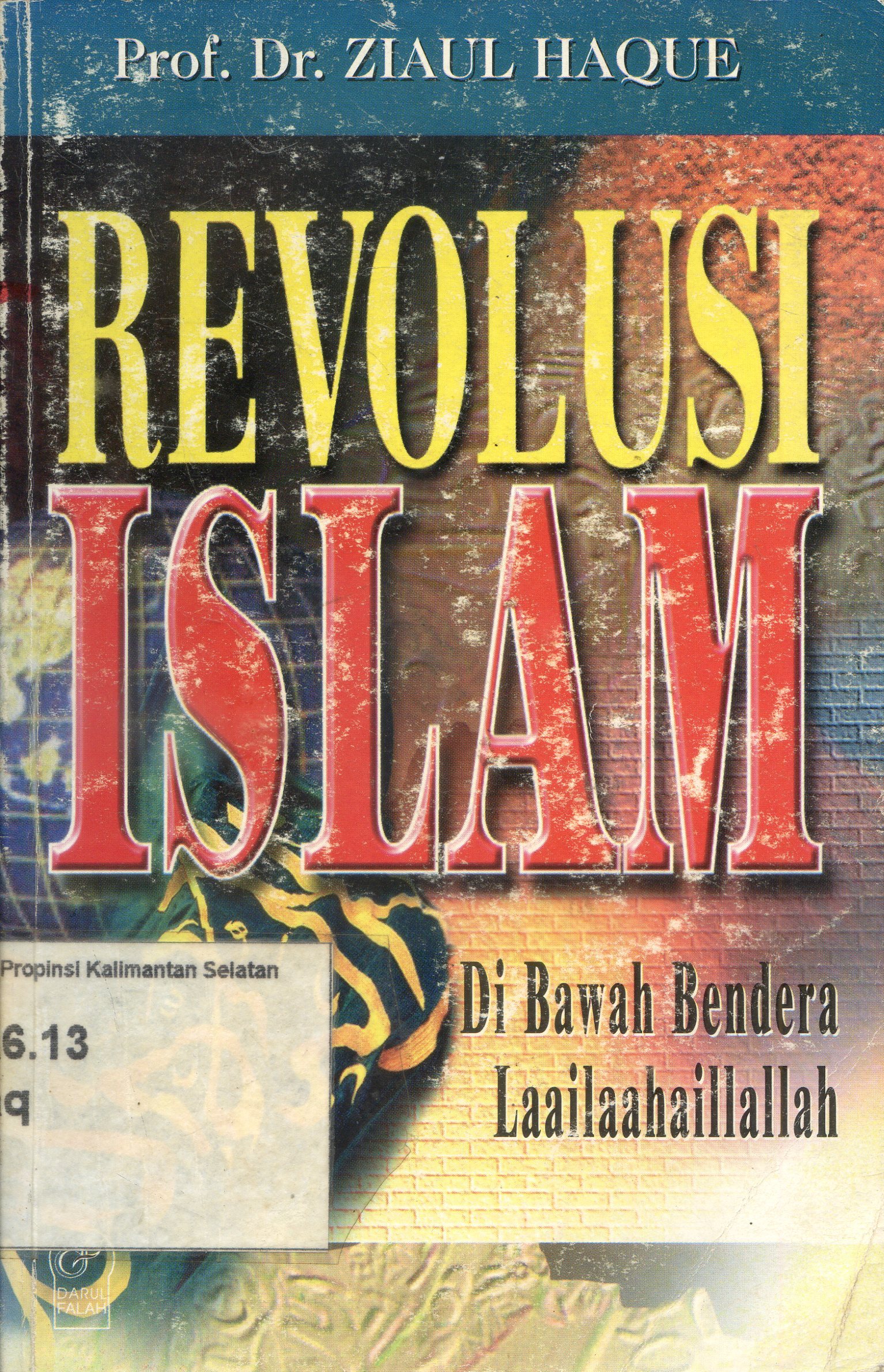 Cover Revolusi Islam : di bawah bendera laailaahaillallah / Ziaul Haque; alih bahasa, Halid Alkaf.