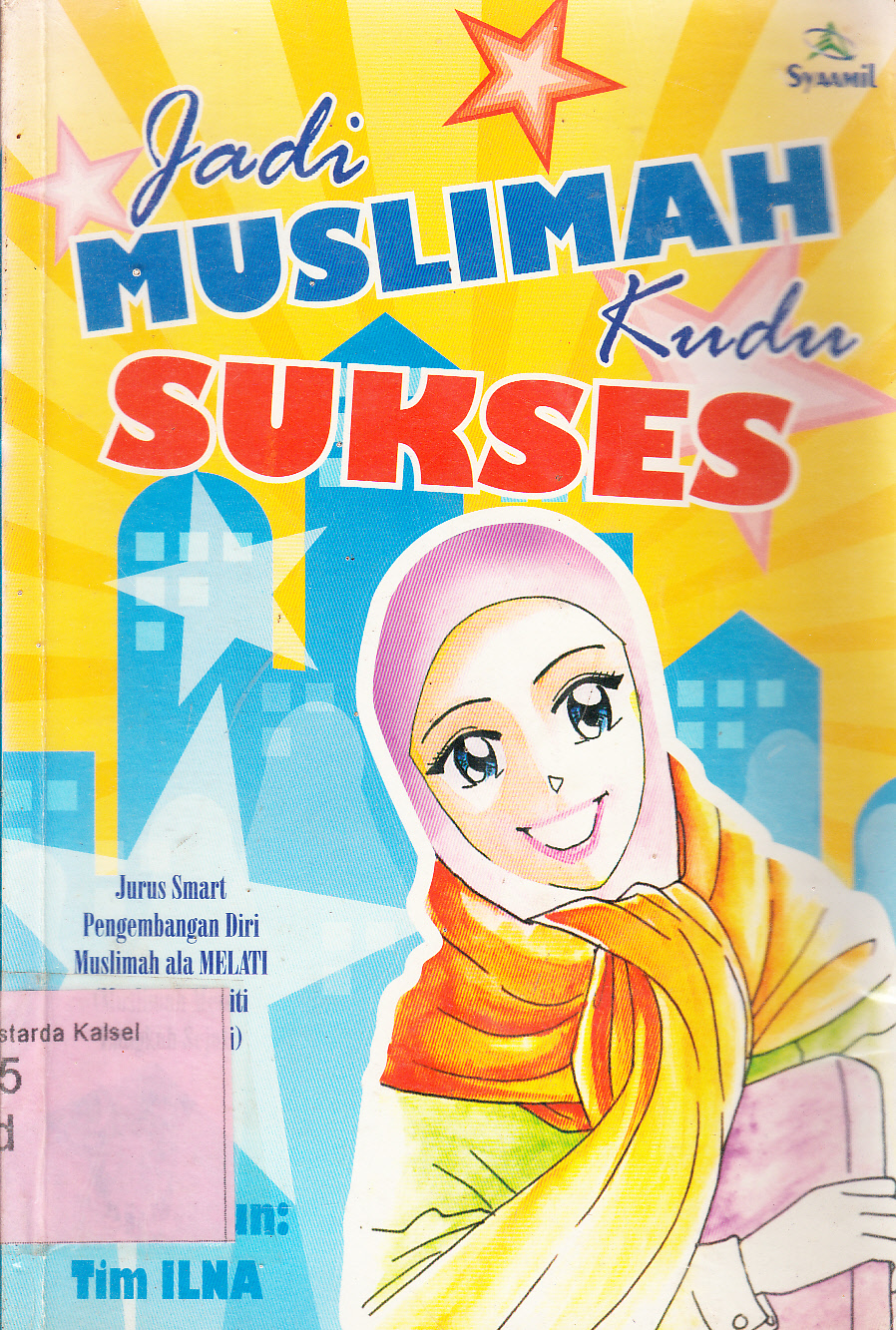 Cover Jadi muslimah kudu sukses : jurus smart pengembangan diri muslimah ala melati (muslimah meniti langkah sejati) / penyusun, Tim ILNA Learning Center ; editor, Febri Sri Lestari