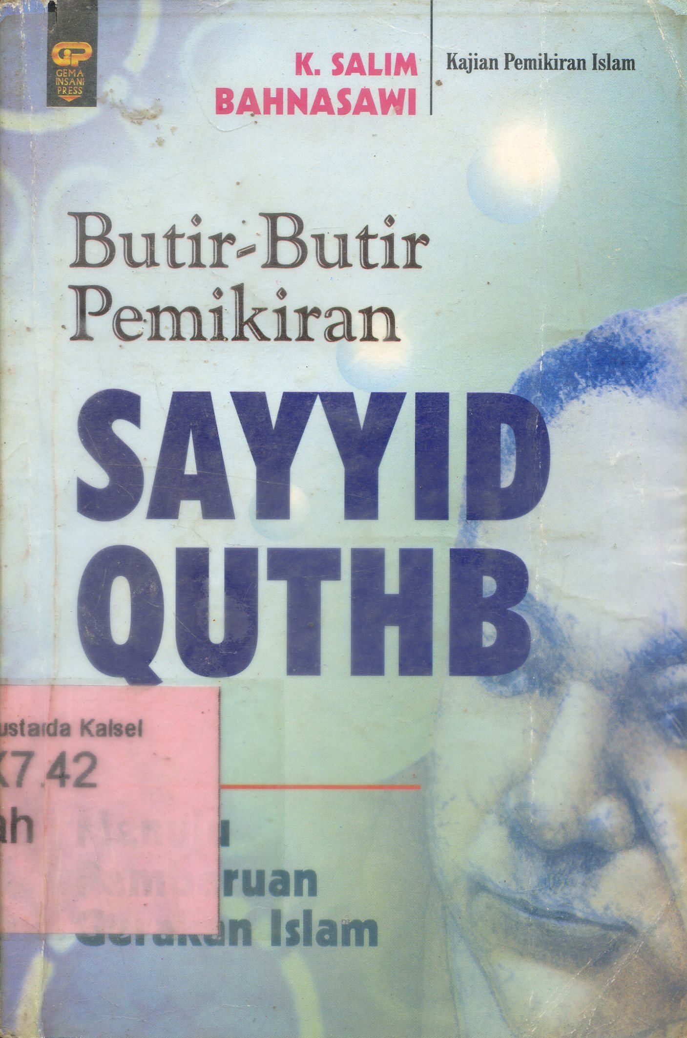 Cover Butir-butir pemikiran Sayyid Quthb : menuju pembaharuan gerakan Islam / K. Salim Bahnasawi ; penerjemah, Abdul Hayyie al Kattani, Taqiyuddin Muhammad, Ahmad Ikhwani ; penyunting, Hilman Ikhwani