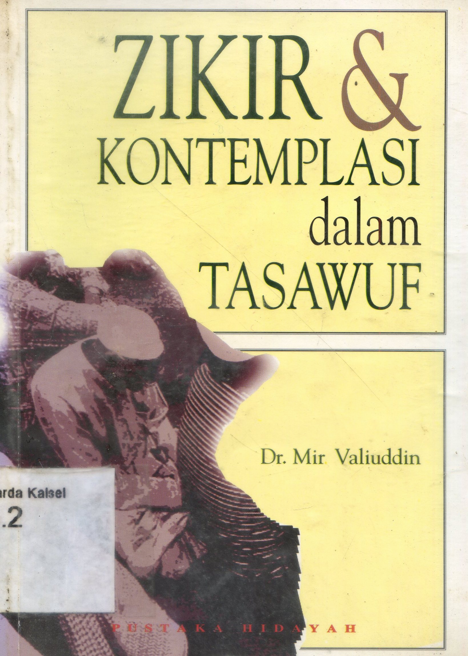 Cover Zikir & Kontemplasi Dalam Tasawuf/ Mir Valiuddin ; penerjemah M.S. Nasrulloh ; Penyunting Tim Redaksi Pustaka Hidayah