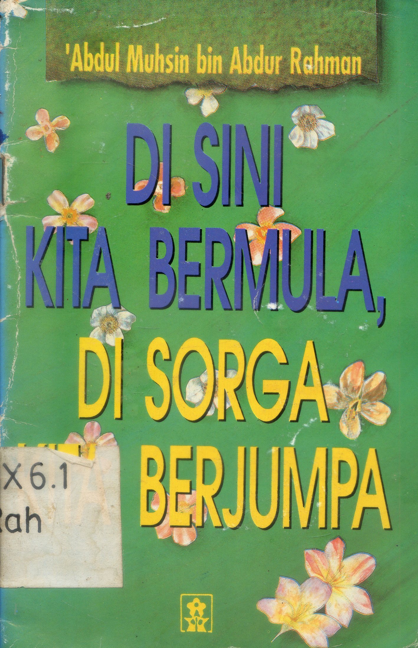 Cover Disini Kita bermula, di Surga Kita berjumpa / 'Abdul Muhsin bin Abdur Rahman ; penerjemah, Ibnu Shanhaji ; penyunting, Makmun Nawawi