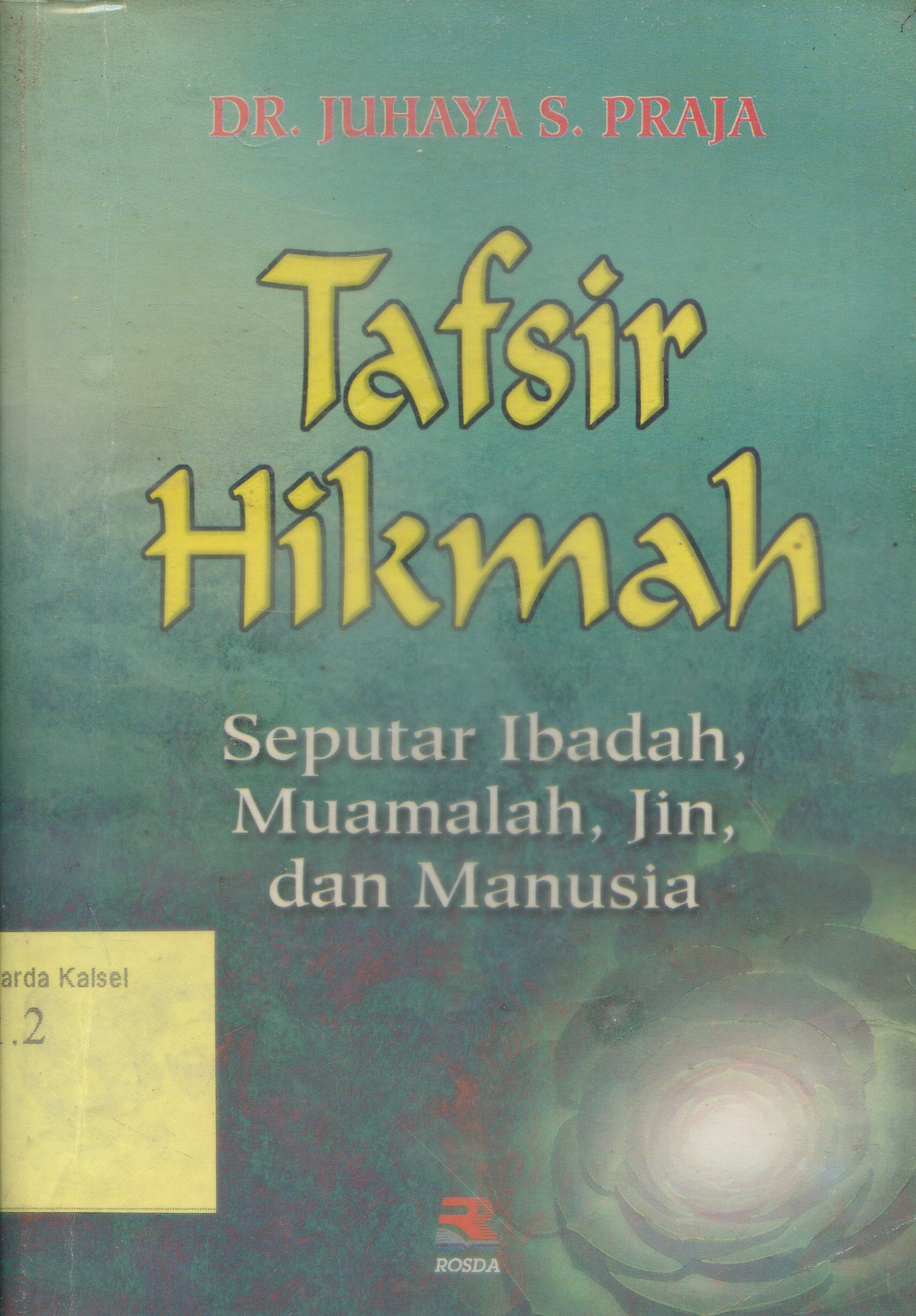 Cover Tafsir hikmah :  seputar ibadah, muamalah, jin, dan manusia / Juhaya S. Praja ; editor, Cucu Cuanda