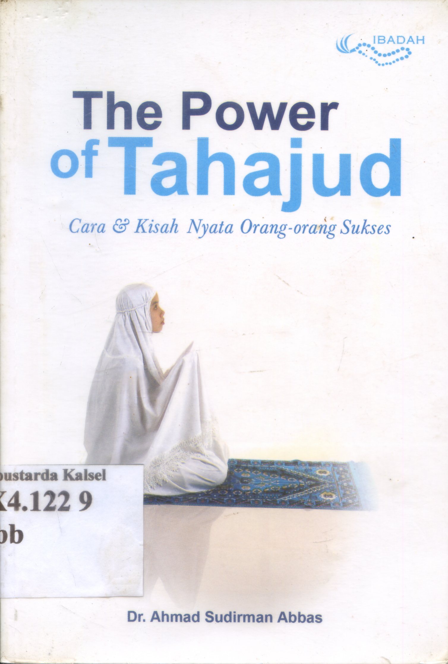 Cover The power of tahajud : cara dan kisah nyata orang-orang sukses / Ahmad Sudirman Abbas ; penyunting, Muthia Esfand