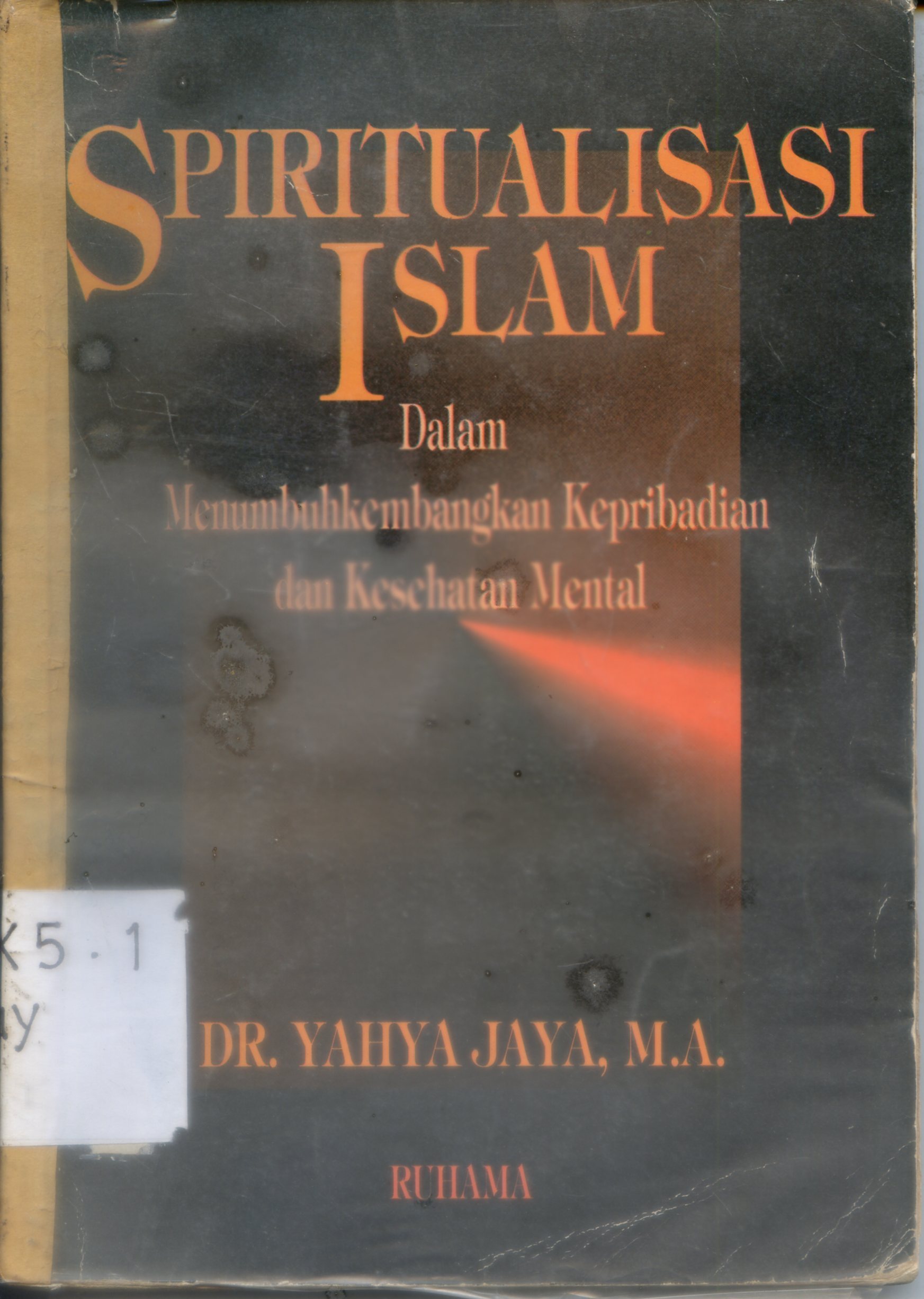 Cover Spiritualisasi Islam dalam menumbuhkankembangkan kepribadian dan kesehatan mental / Yahya Jaya