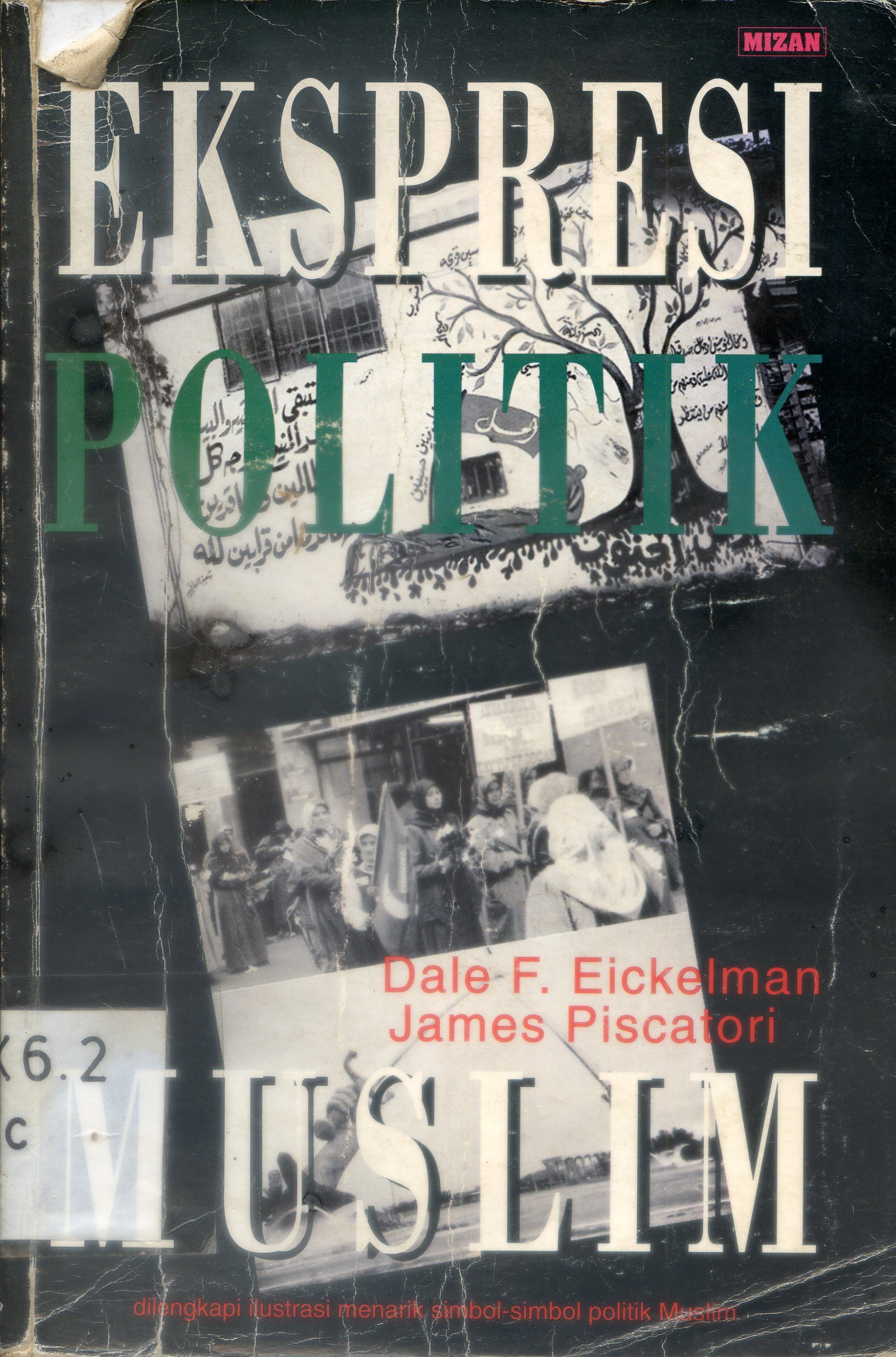 Cover Ekspresi politik muslim / Dale F. Eickelman, James Piscatori ; Penyunting, Imam Mustofa ; Alih Bahasa, Rofik Suhud.
