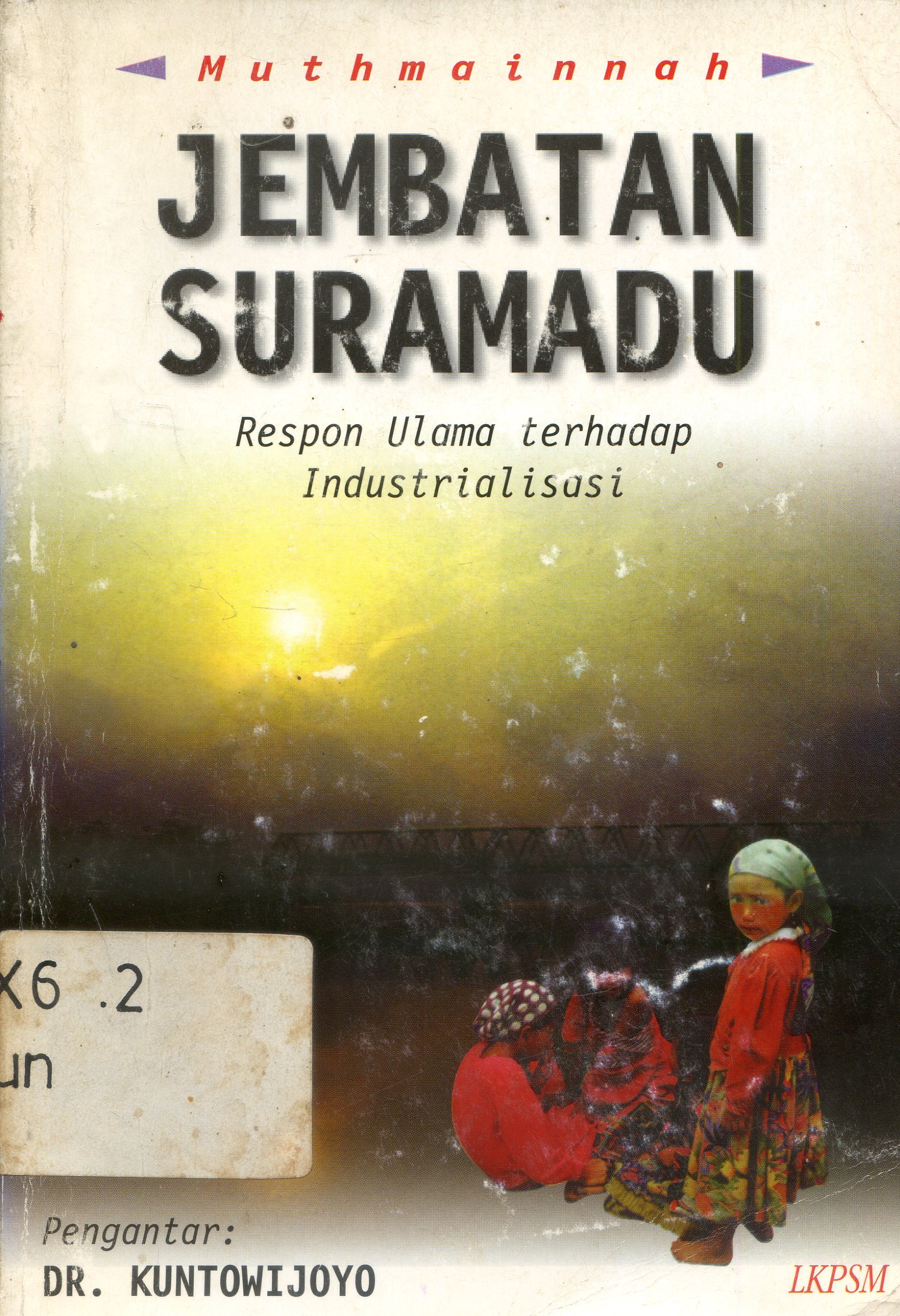 Cover Muthmainnah jembatan suramadu : respon ulama terhadap industrialisasi / Kuntowijoro
