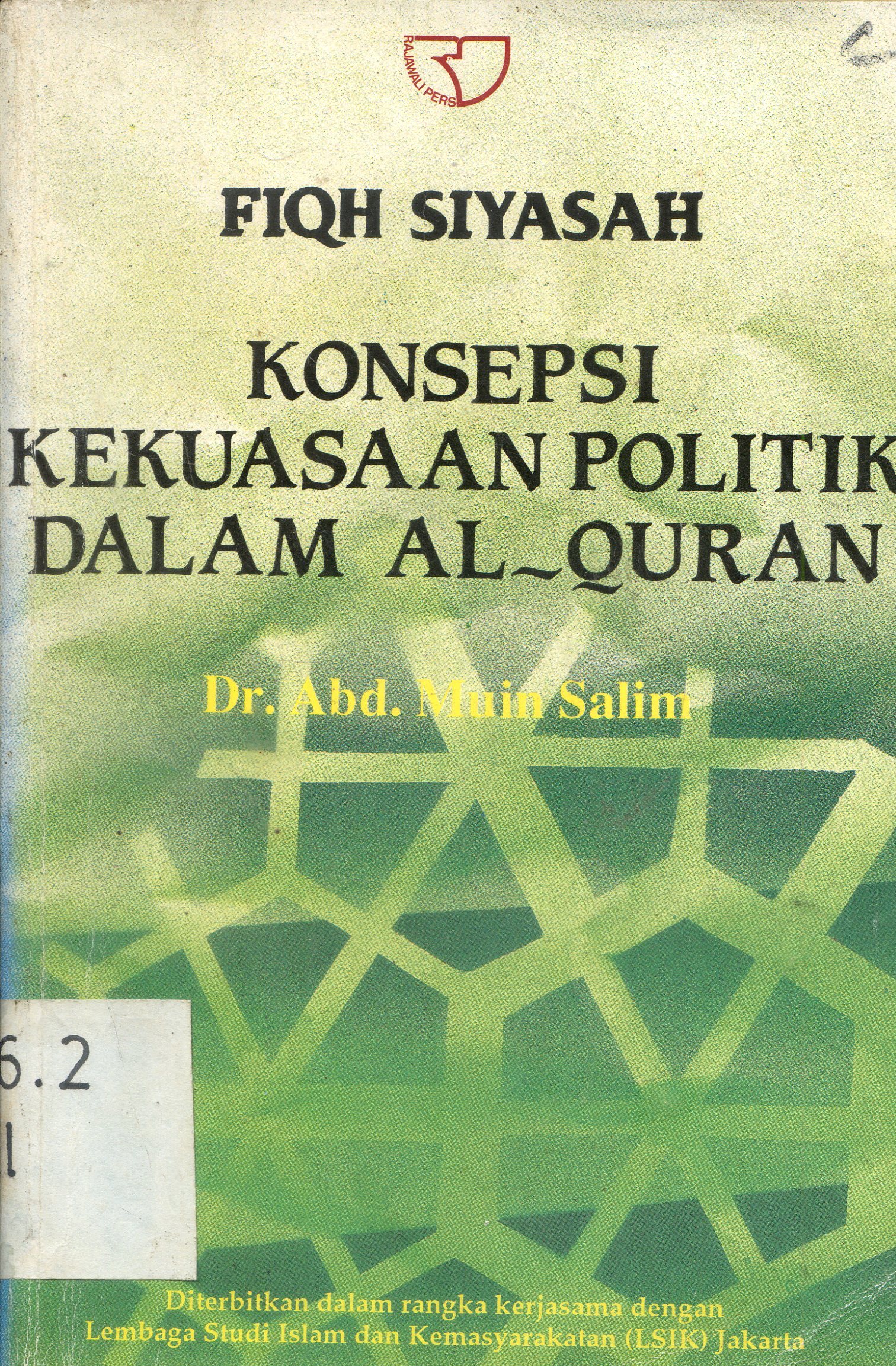 Cover Fiqh siyasah : konsepsi kekuasaan politik dalam Al Qur'an / Abd. Muin Salim