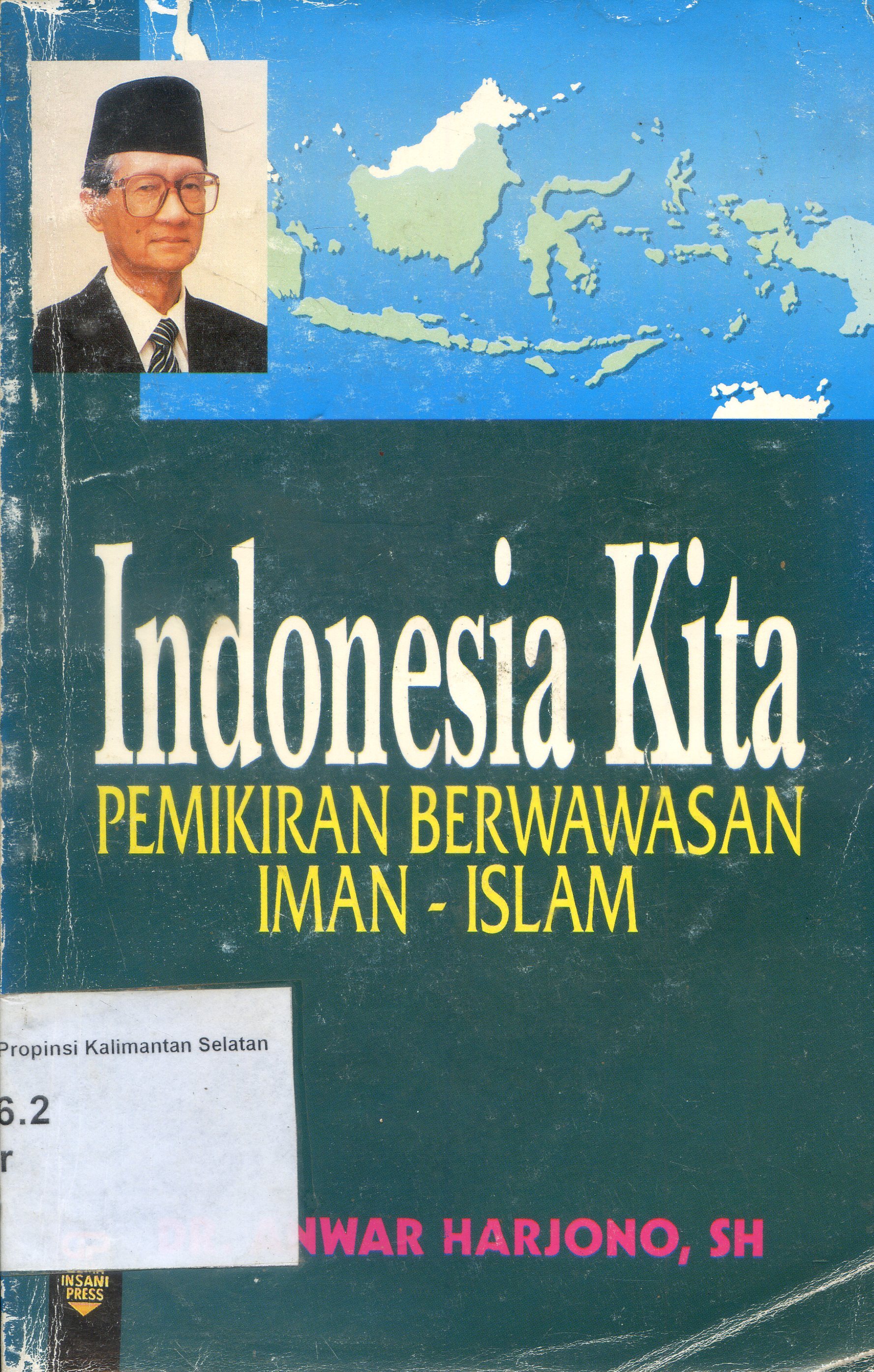 Cover Indonesia kita : pemikiran berwawasan iman - Islam / Anwar Harjono ; penyunting, Lukman Hakiem